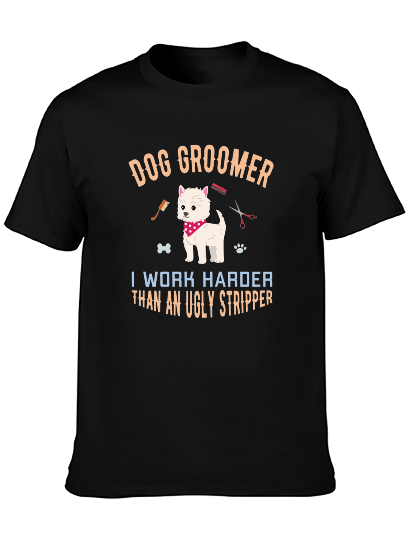 Dog Groomer T-Shirt - I Work Harder