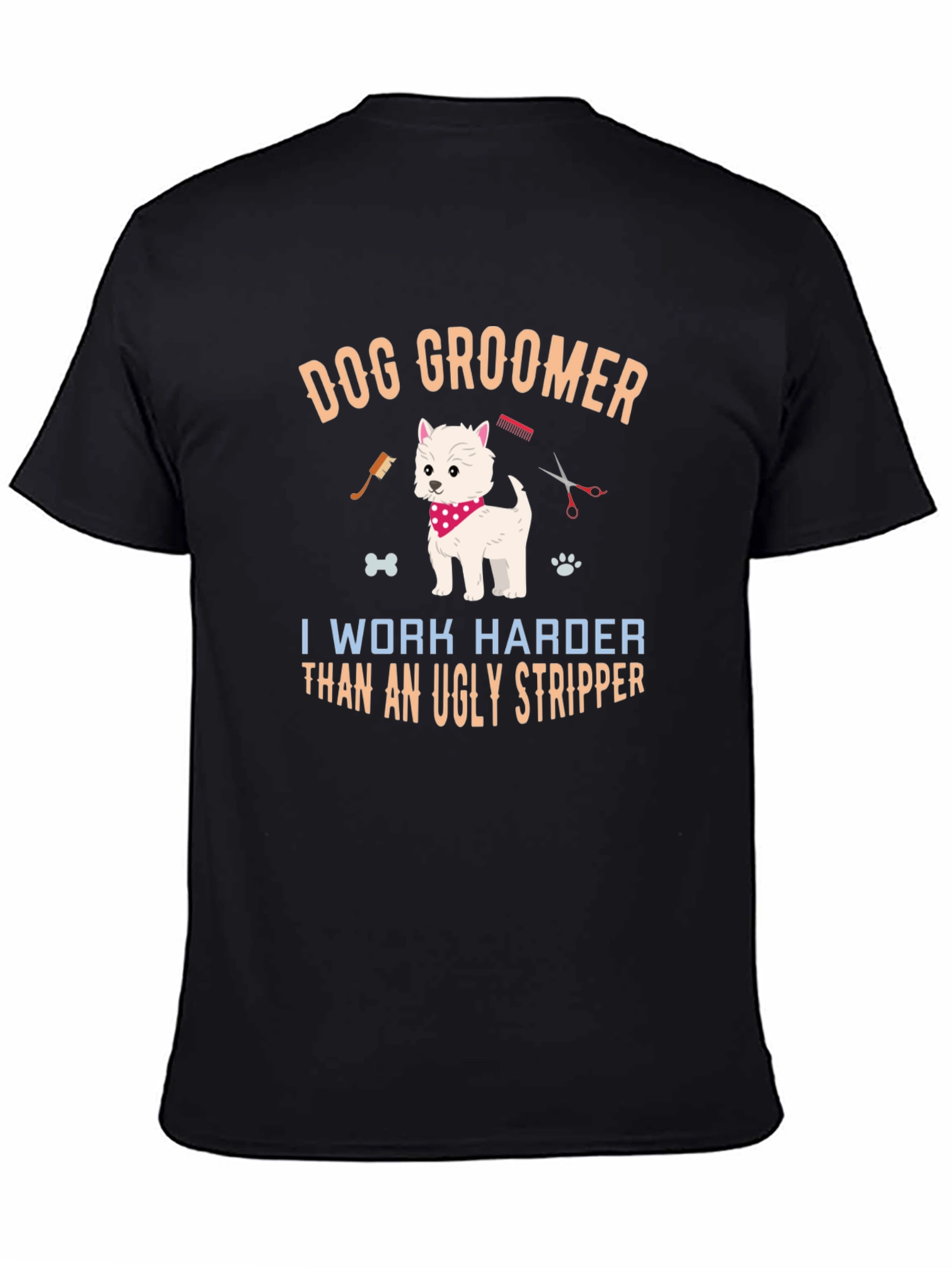 Dog Groomer T-Shirt - I Work Harder