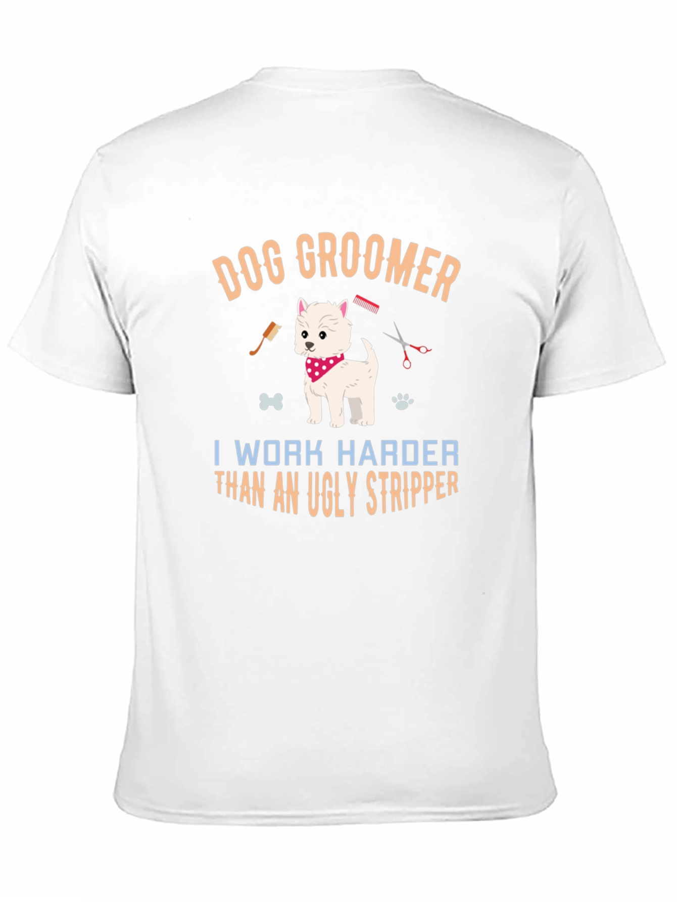 Dog Groomer T-Shirt - I Work Harder