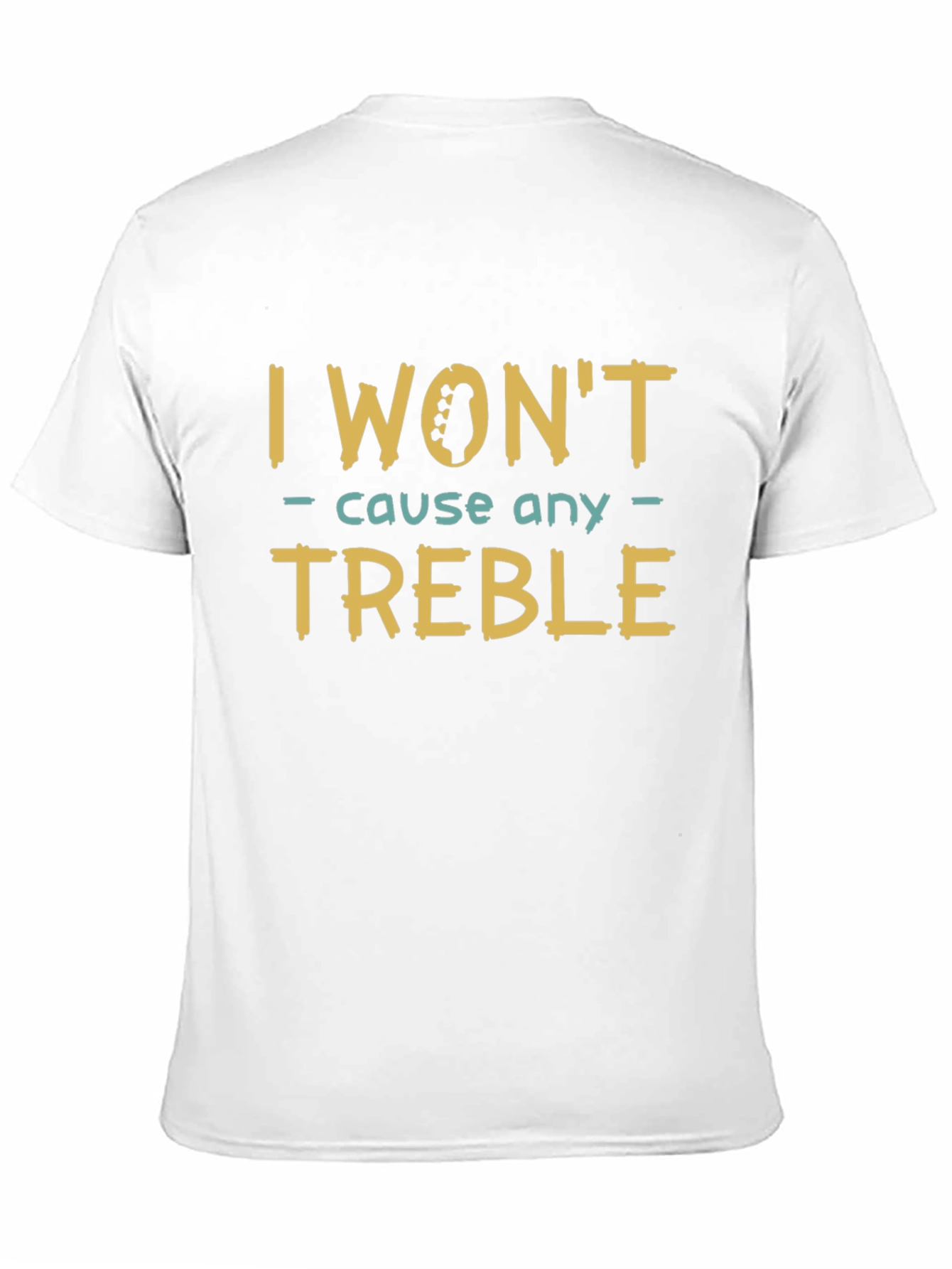 I Wont Cause Any Treble T-Shirt