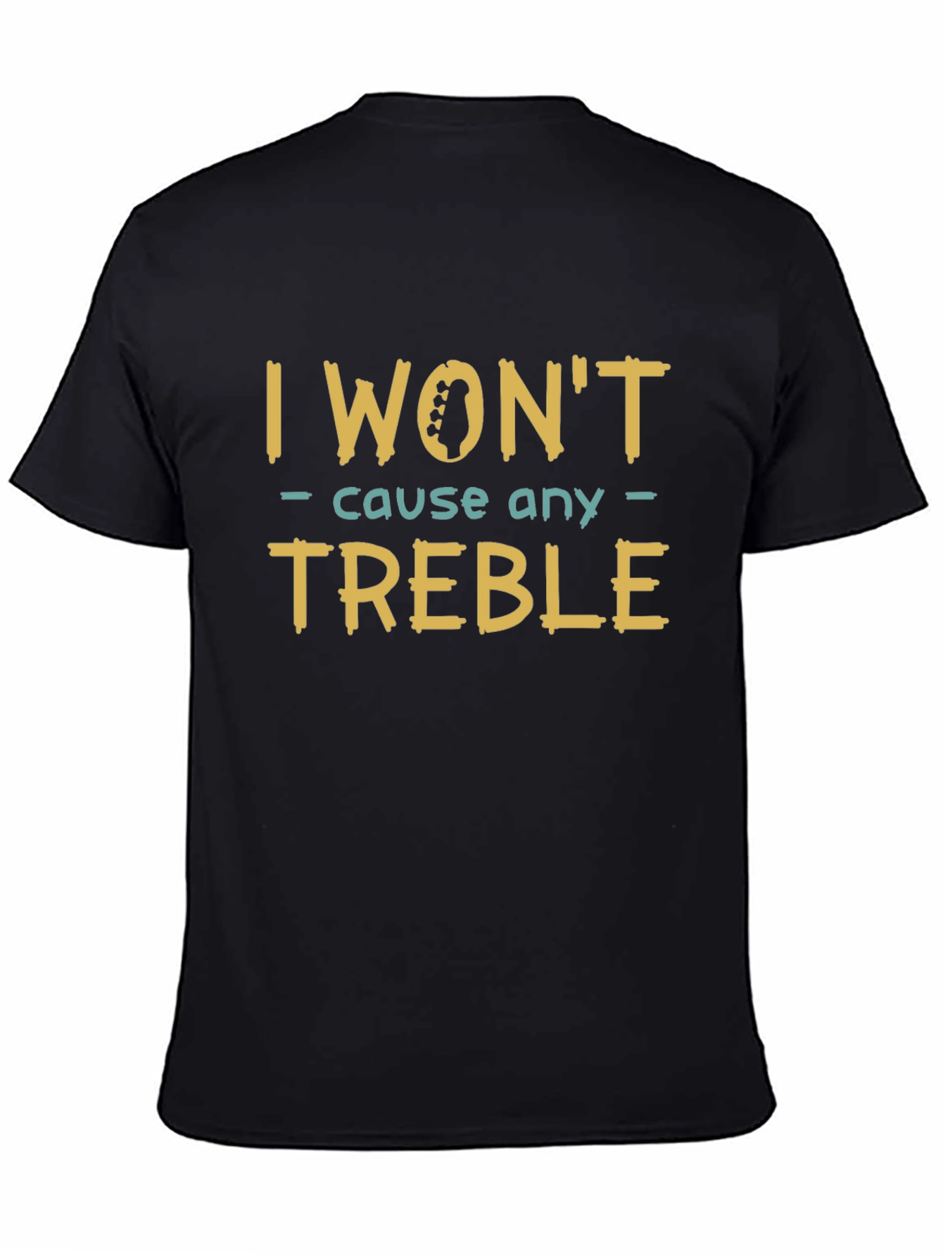 I Wont Cause Any Treble T-Shirt