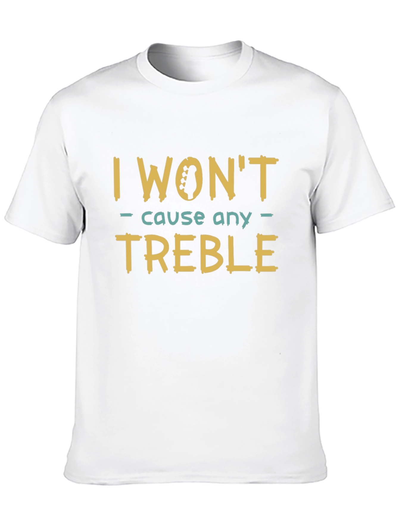 I Wont Cause Any Treble T-Shirt