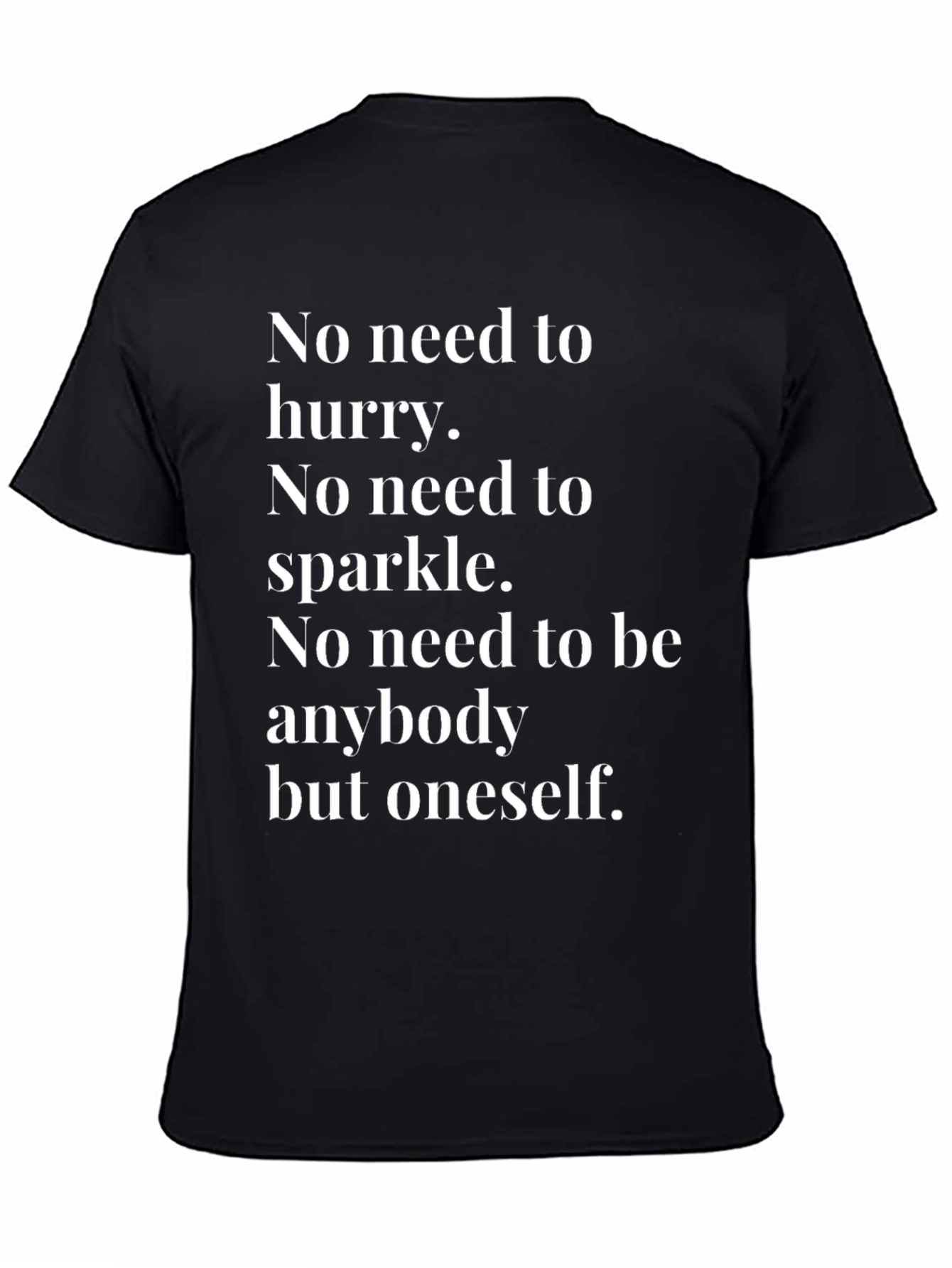 Inspirational Tee: No Need to Hurry T-Shirt