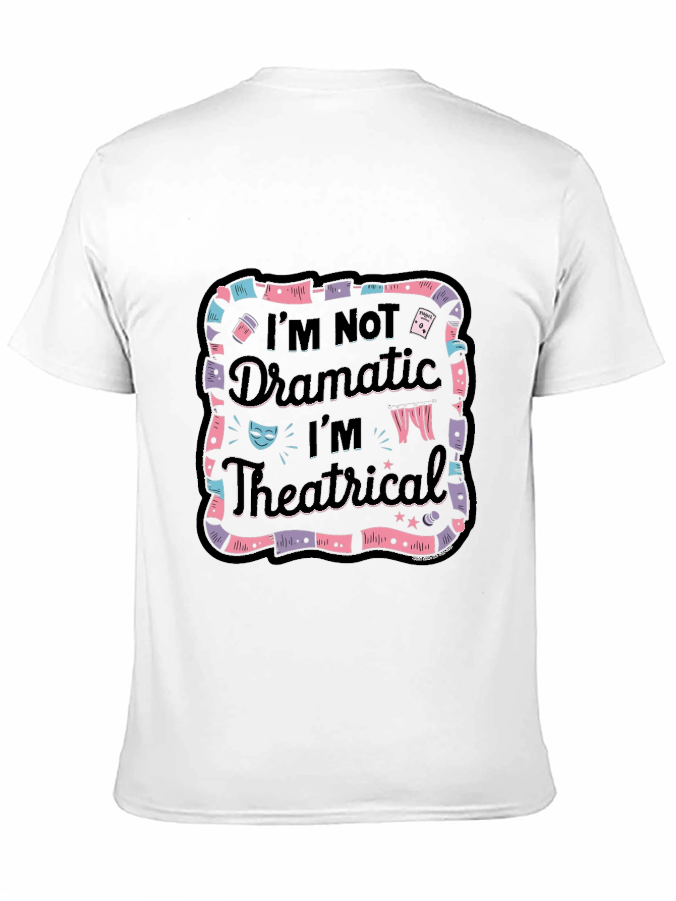 Im Not Dramatic Im Theatrical Black T-Shirt