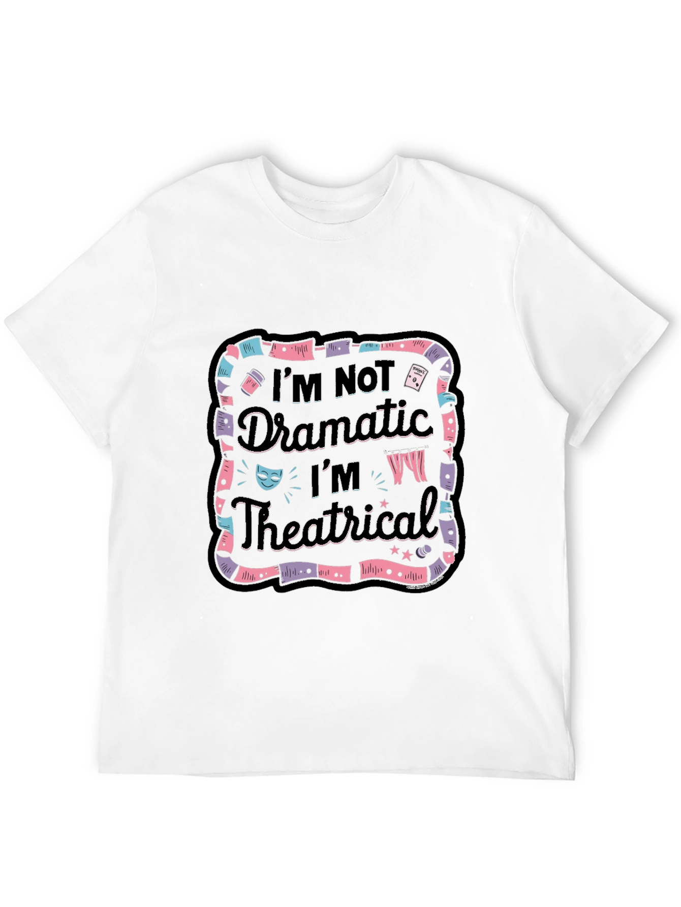 Im Not Dramatic Im Theatrical Black T-Shirt