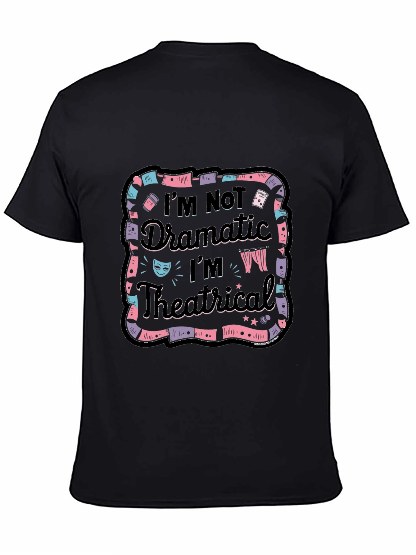 Im Not Dramatic Im Theatrical Black T-Shirt