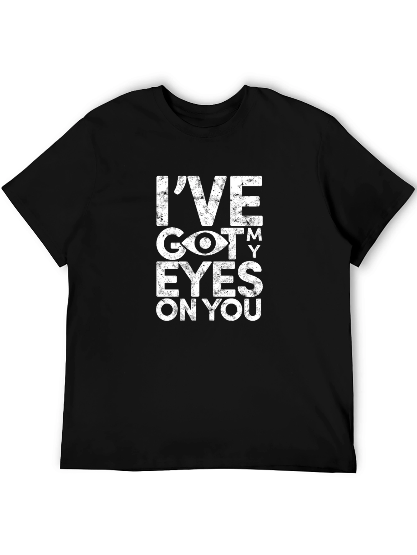 Ive Got My Eyes On You Graphic T-Shirt
