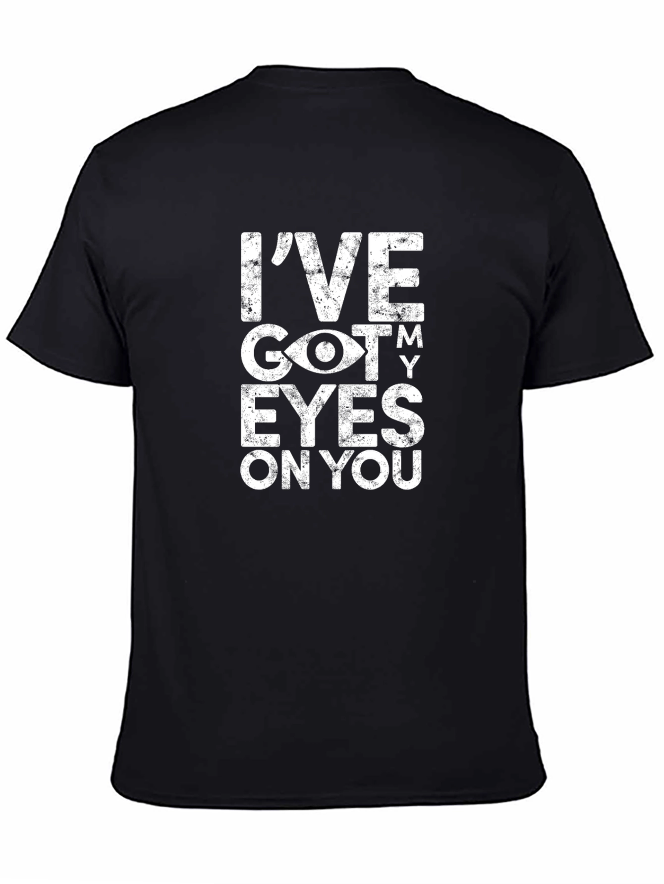 Ive Got My Eyes On You Graphic T-Shirt