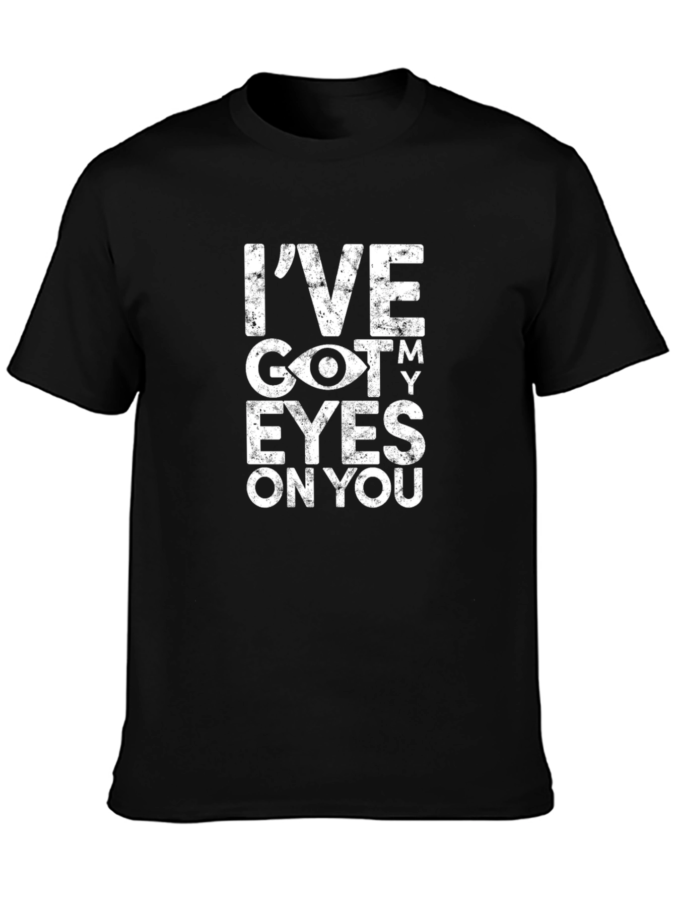 Ive Got My Eyes On You Graphic T-Shirt