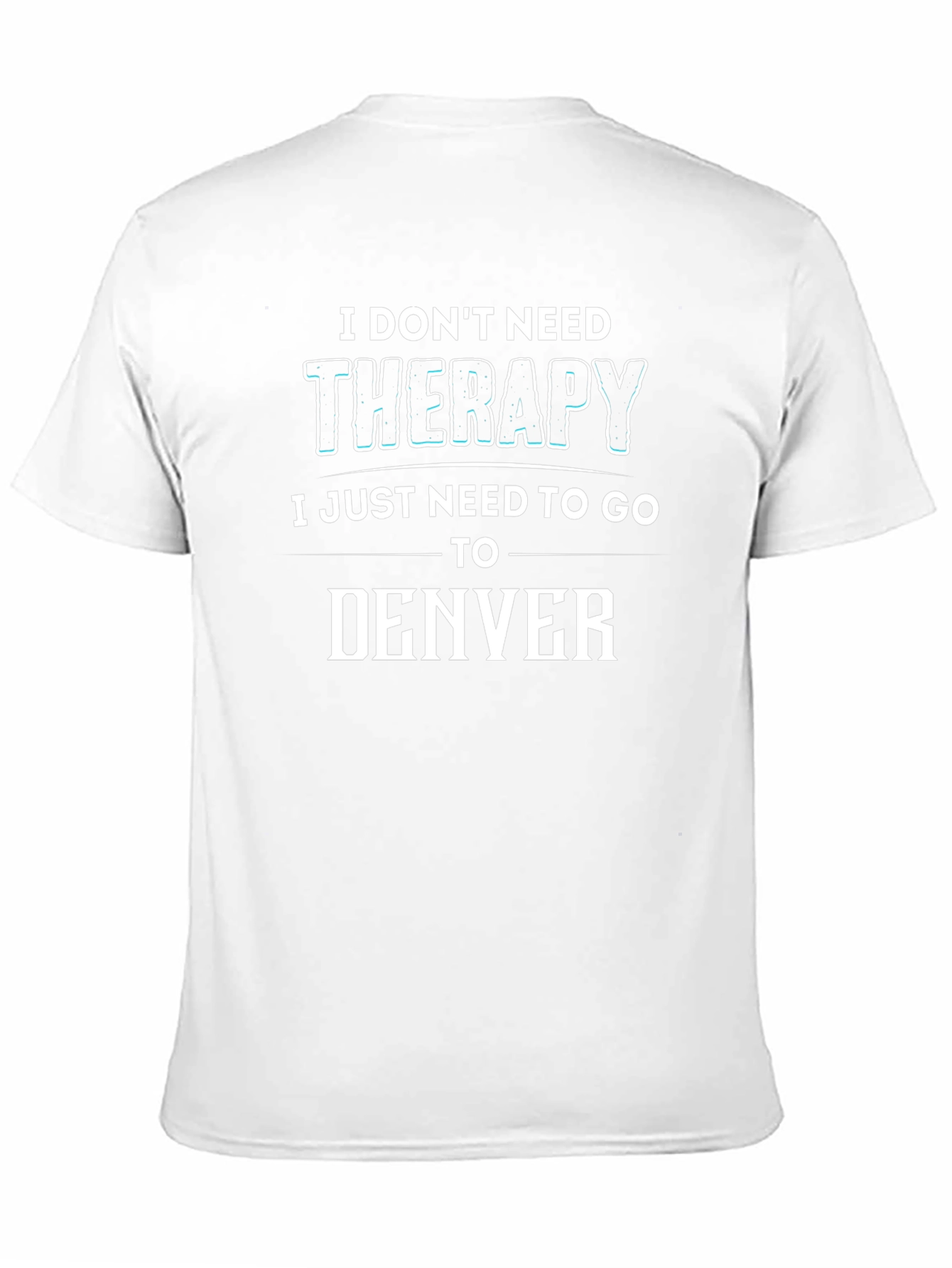 I Dont Need Therapy Denver T-Shirt