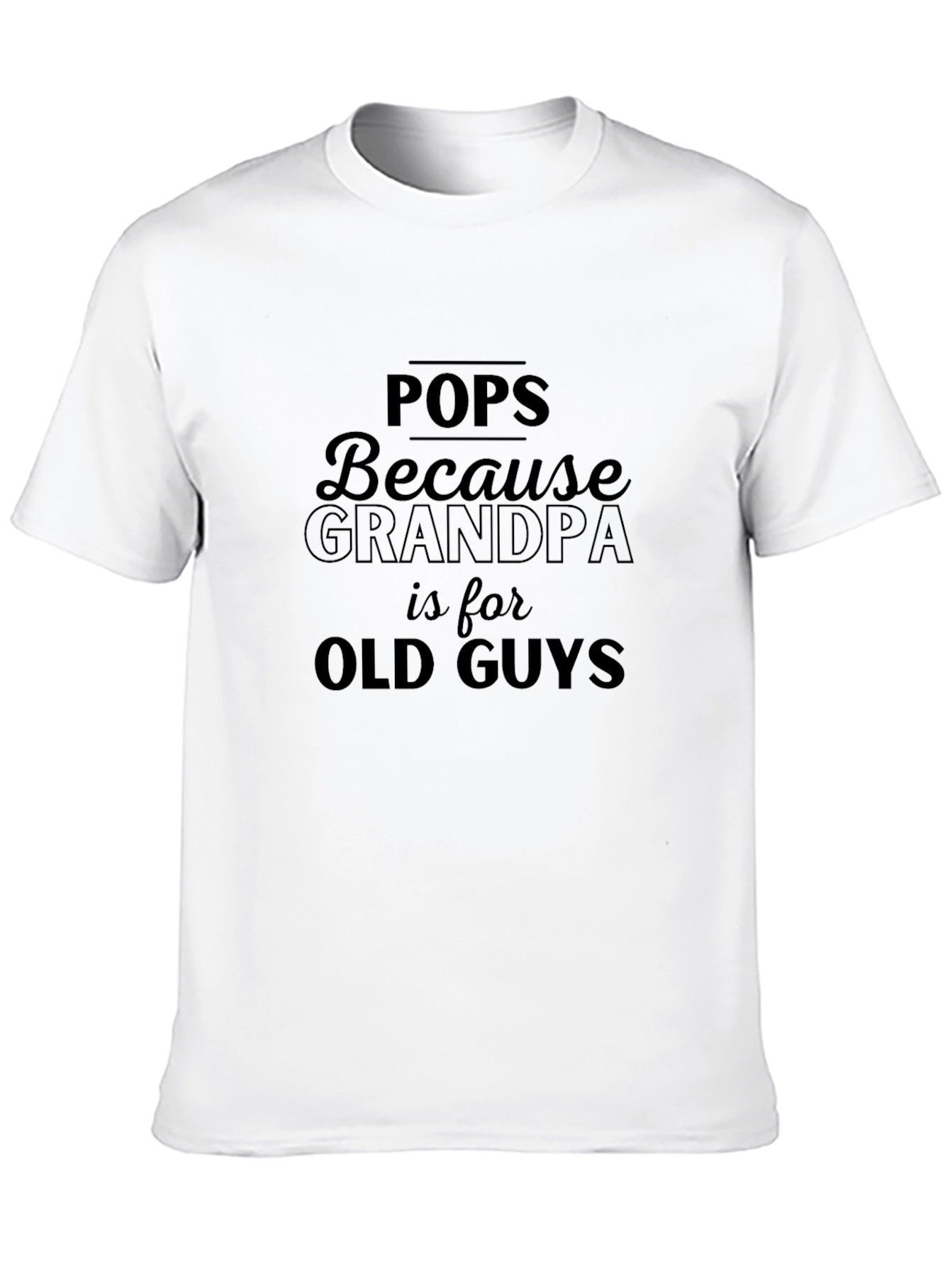 Pops Because Grandpa is for Old Guys T-Shirt
