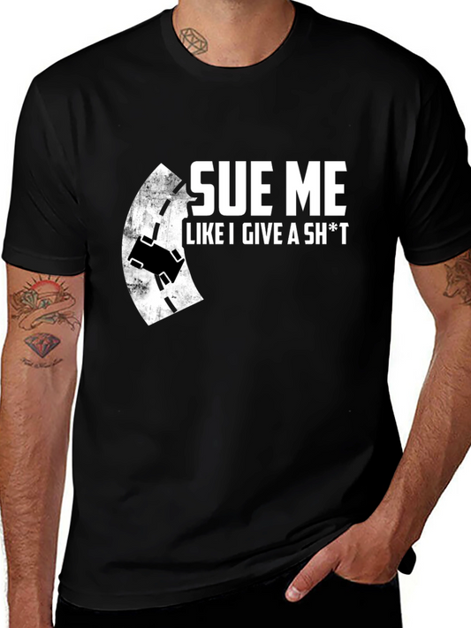 Sue Me Like I Give A Sh*t T-Shirt - Black Crew Neck