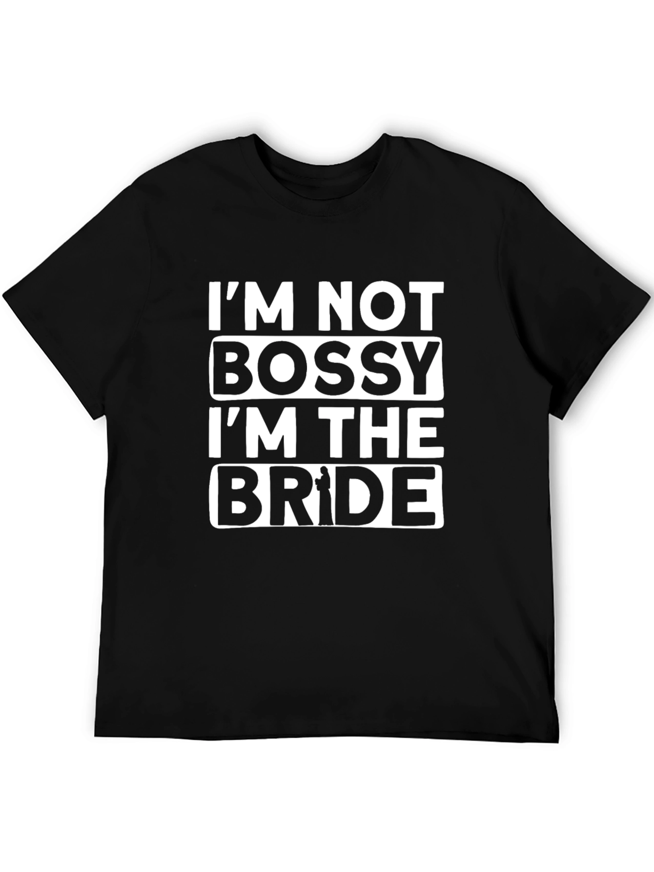 Im Not Bossy Im The Bride T-Shirt