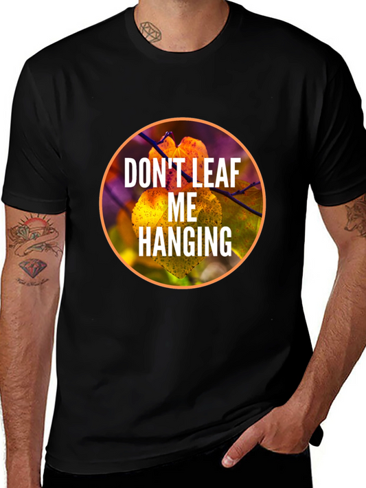 Dont Leaf Me Hanging Graphic T-Shirt