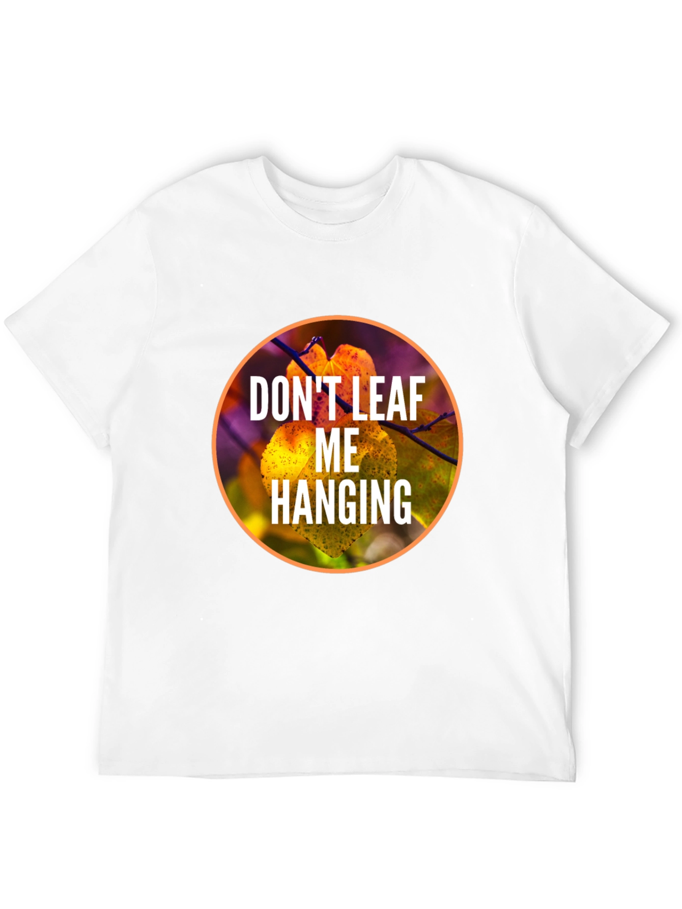 Dont Leaf Me Hanging Graphic T-Shirt