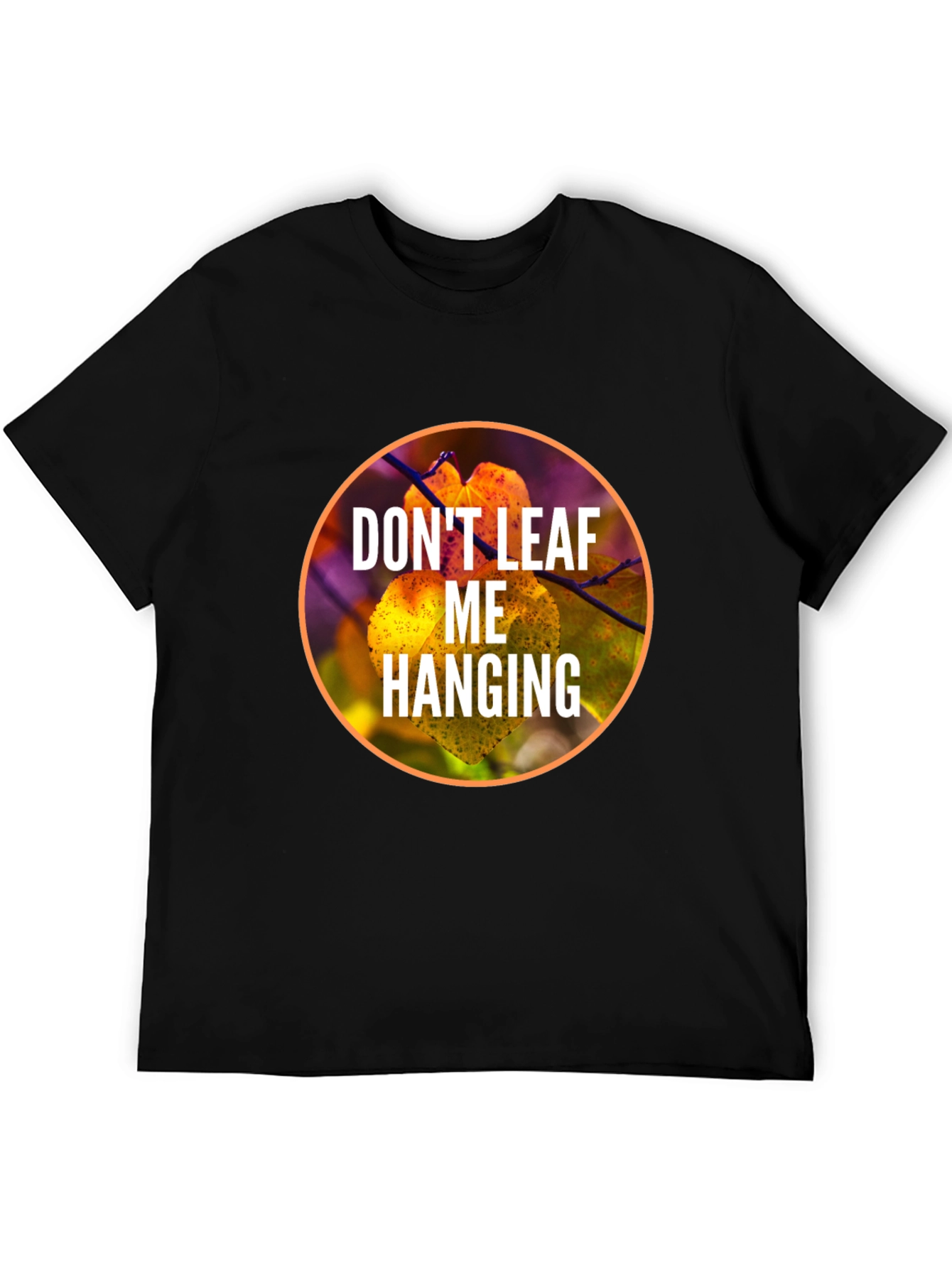 Dont Leaf Me Hanging Graphic T-Shirt