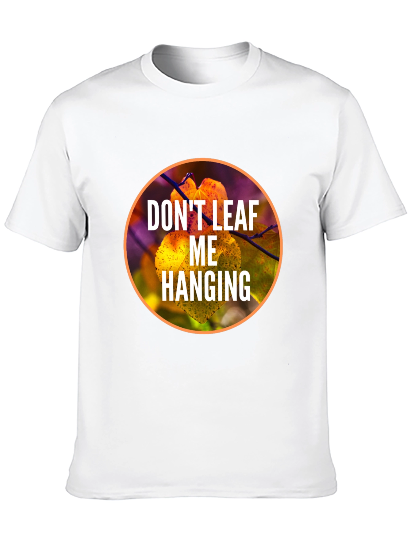Dont Leaf Me Hanging Graphic T-Shirt