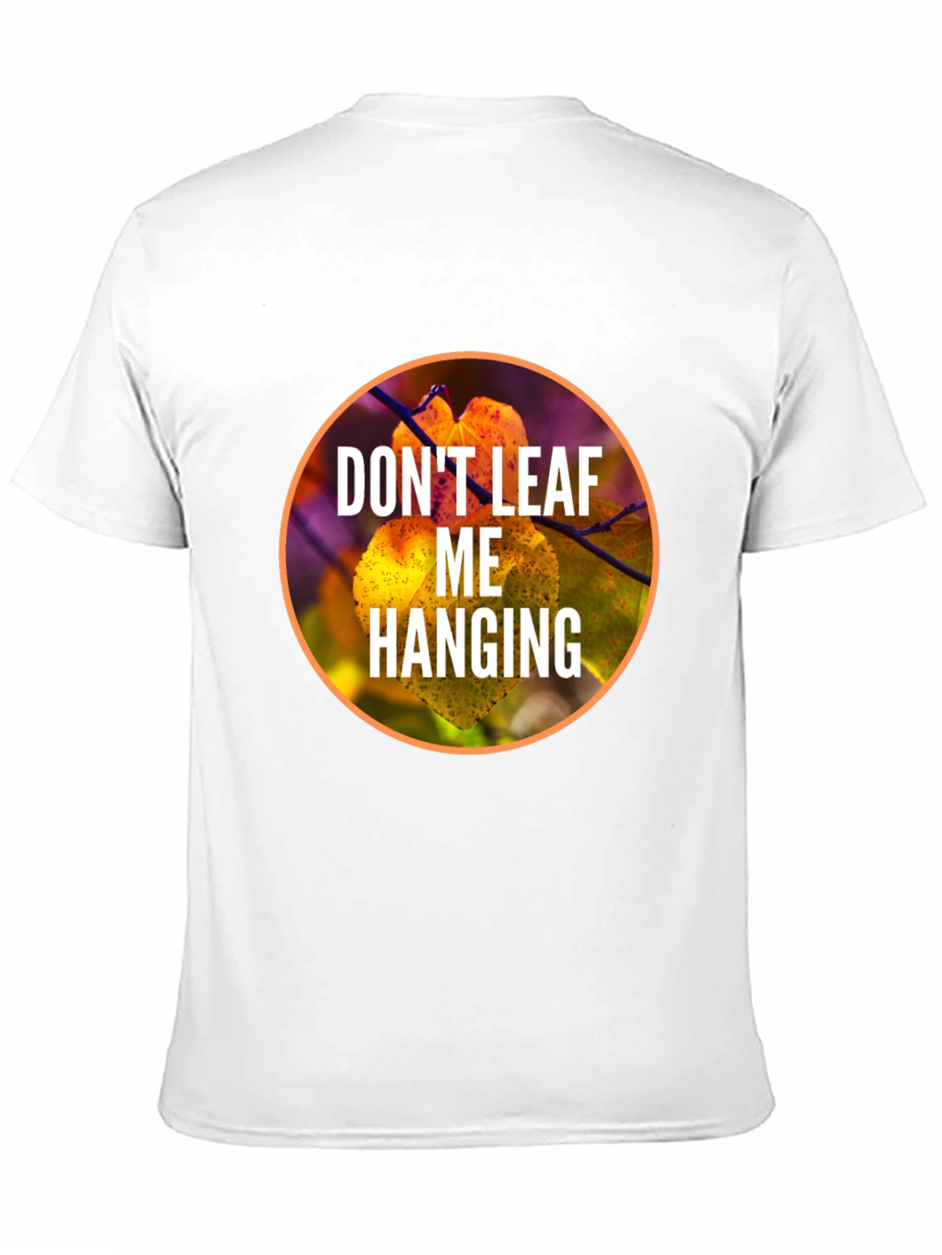 Dont Leaf Me Hanging Graphic T-Shirt