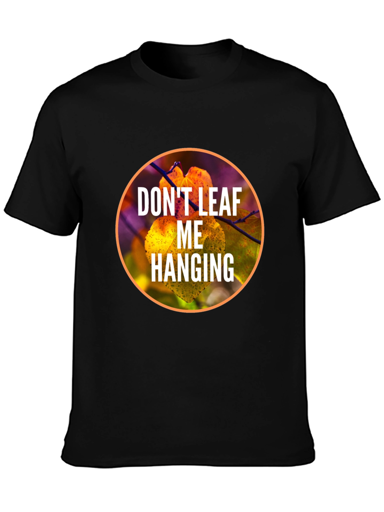 Dont Leaf Me Hanging Graphic T-Shirt