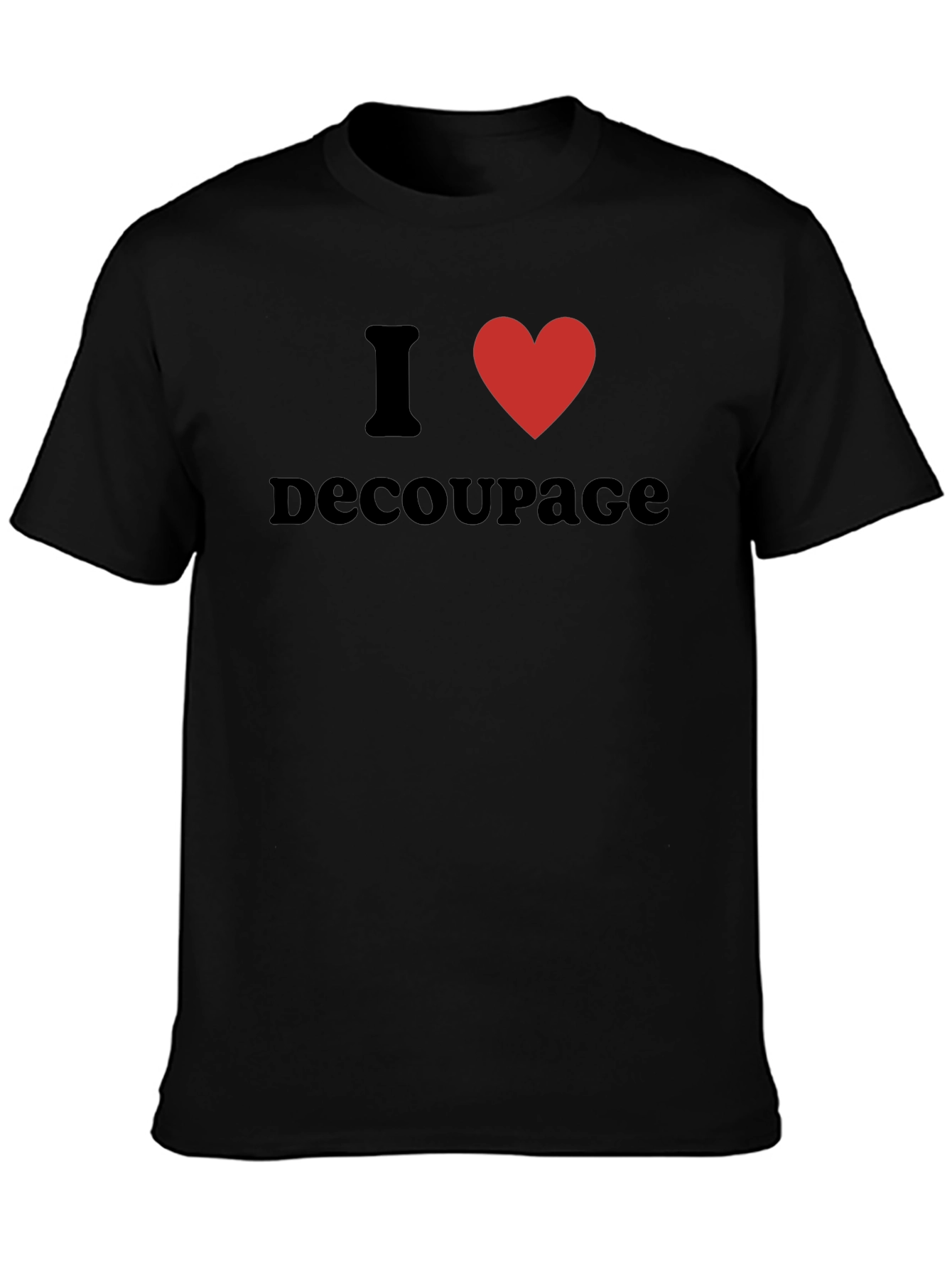 I Love Decoupage T-Shirt - Black Graphic Tee