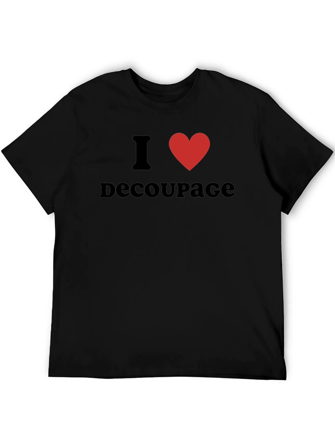 I Love Decoupage T-Shirt - Black Graphic Tee