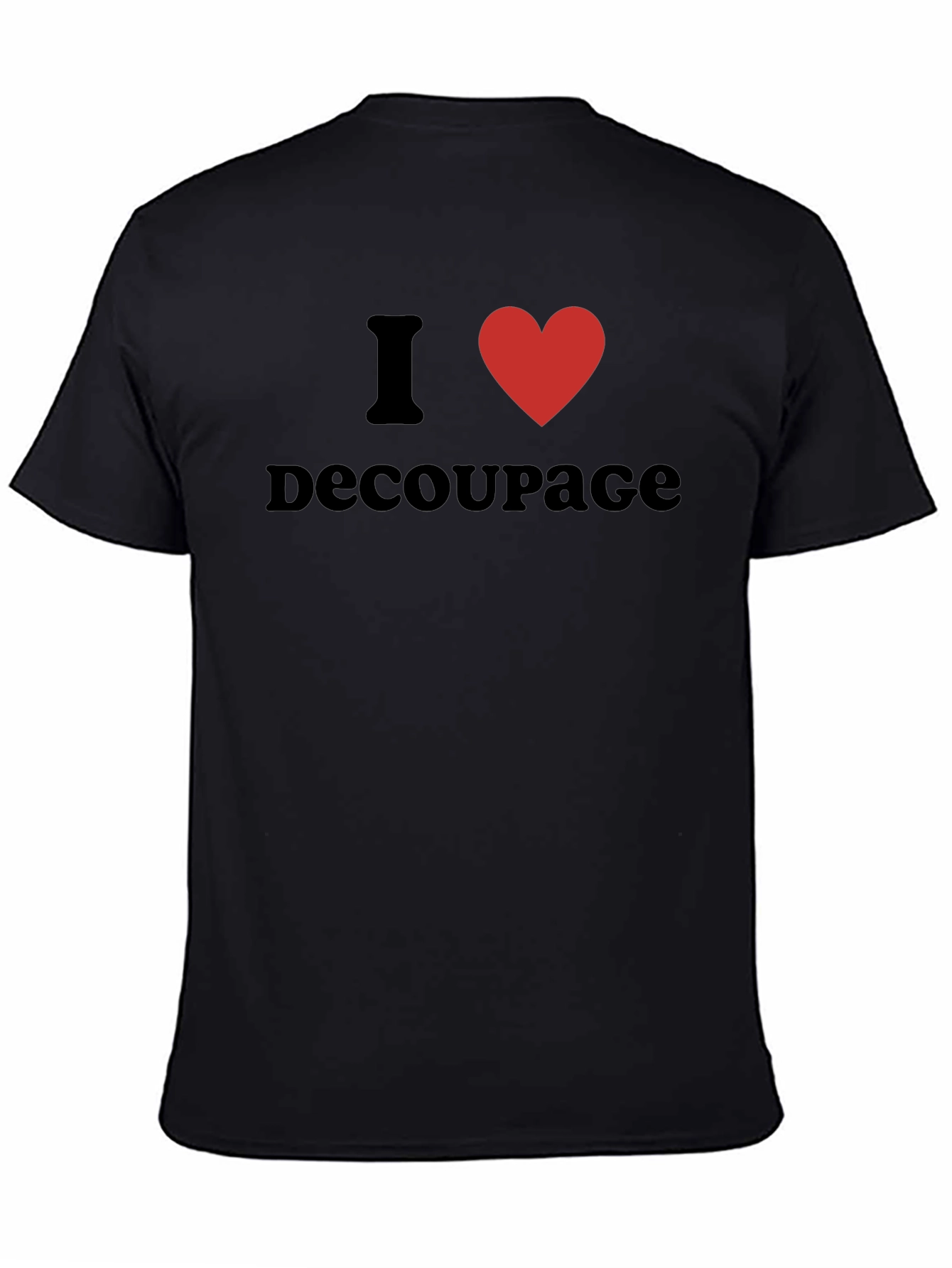 I Love Decoupage T-Shirt - Black Graphic Tee