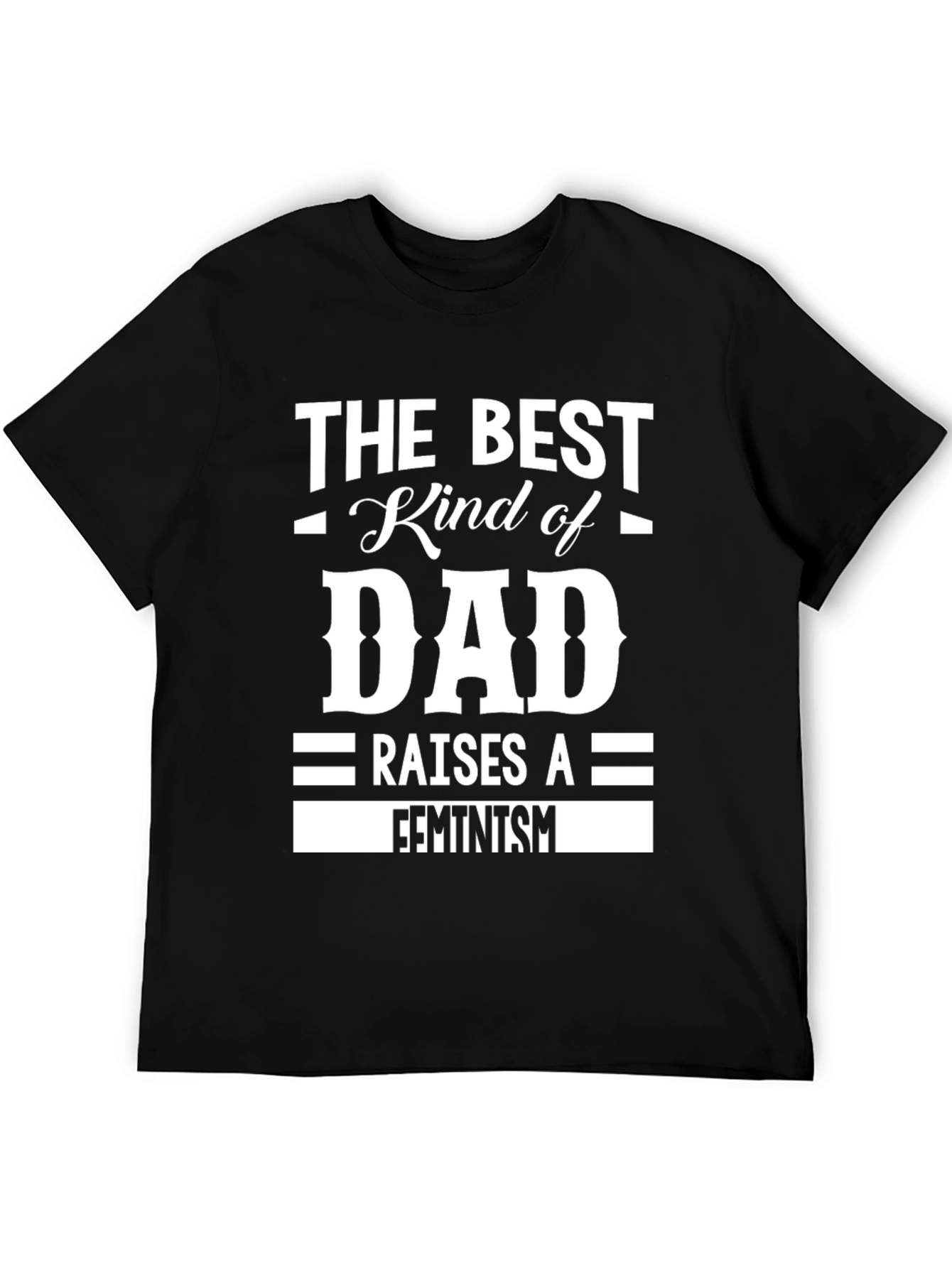The Best Kind of Dad Raises a Feminist T-Shirt
