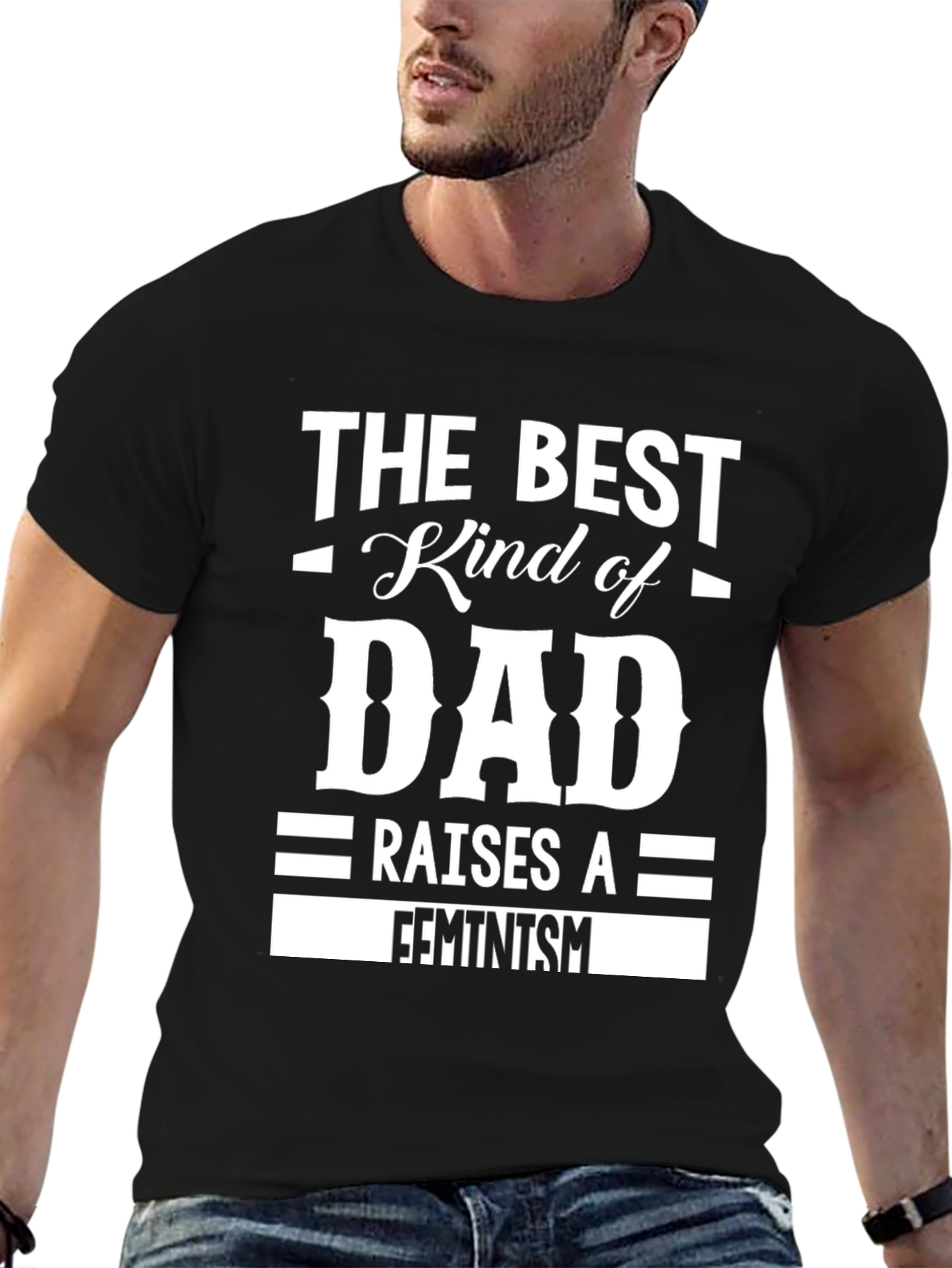 The Best Kind of Dad Raises a Feminist T-Shirt