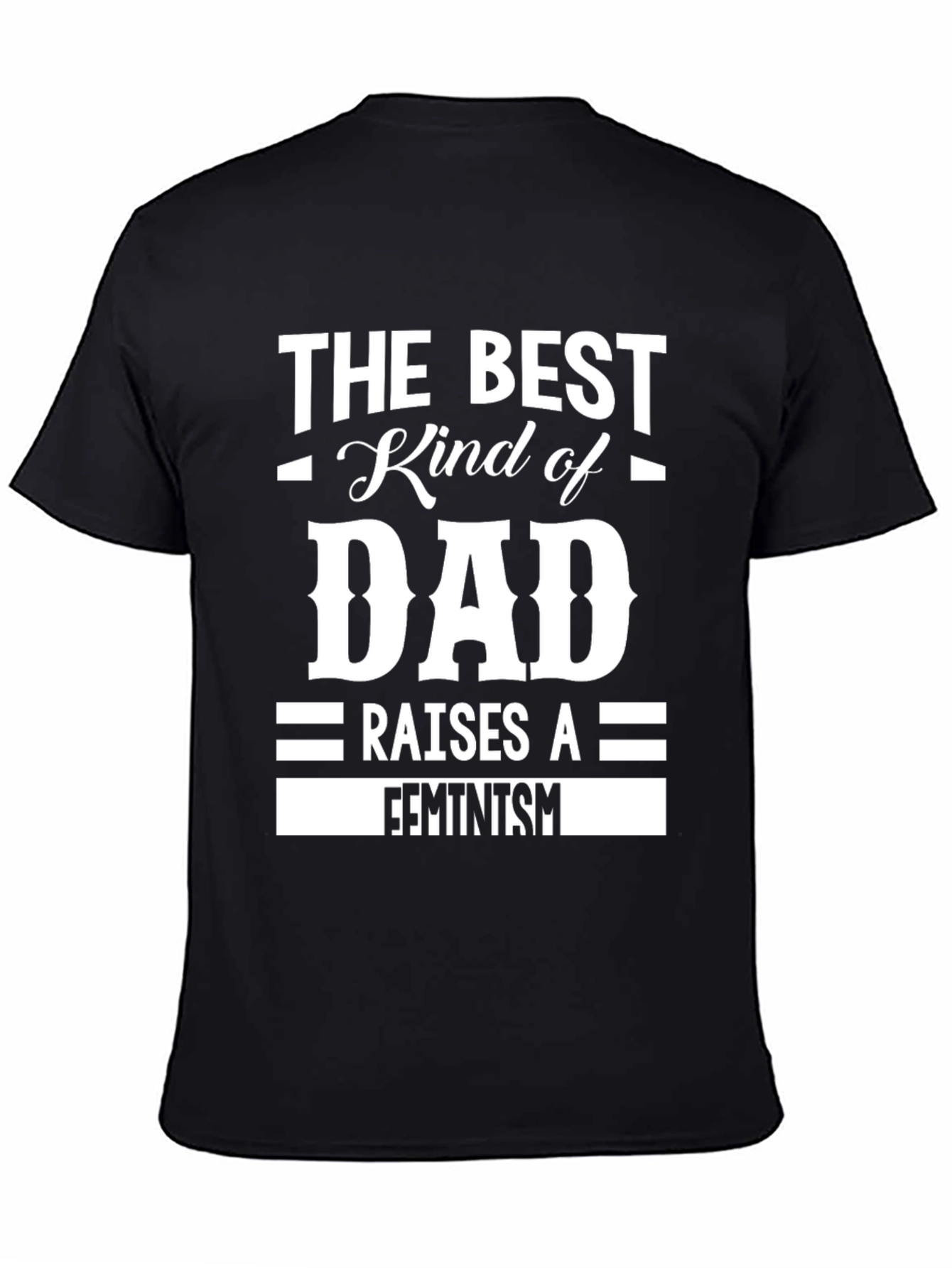 The Best Kind of Dad Raises a Feminist T-Shirt