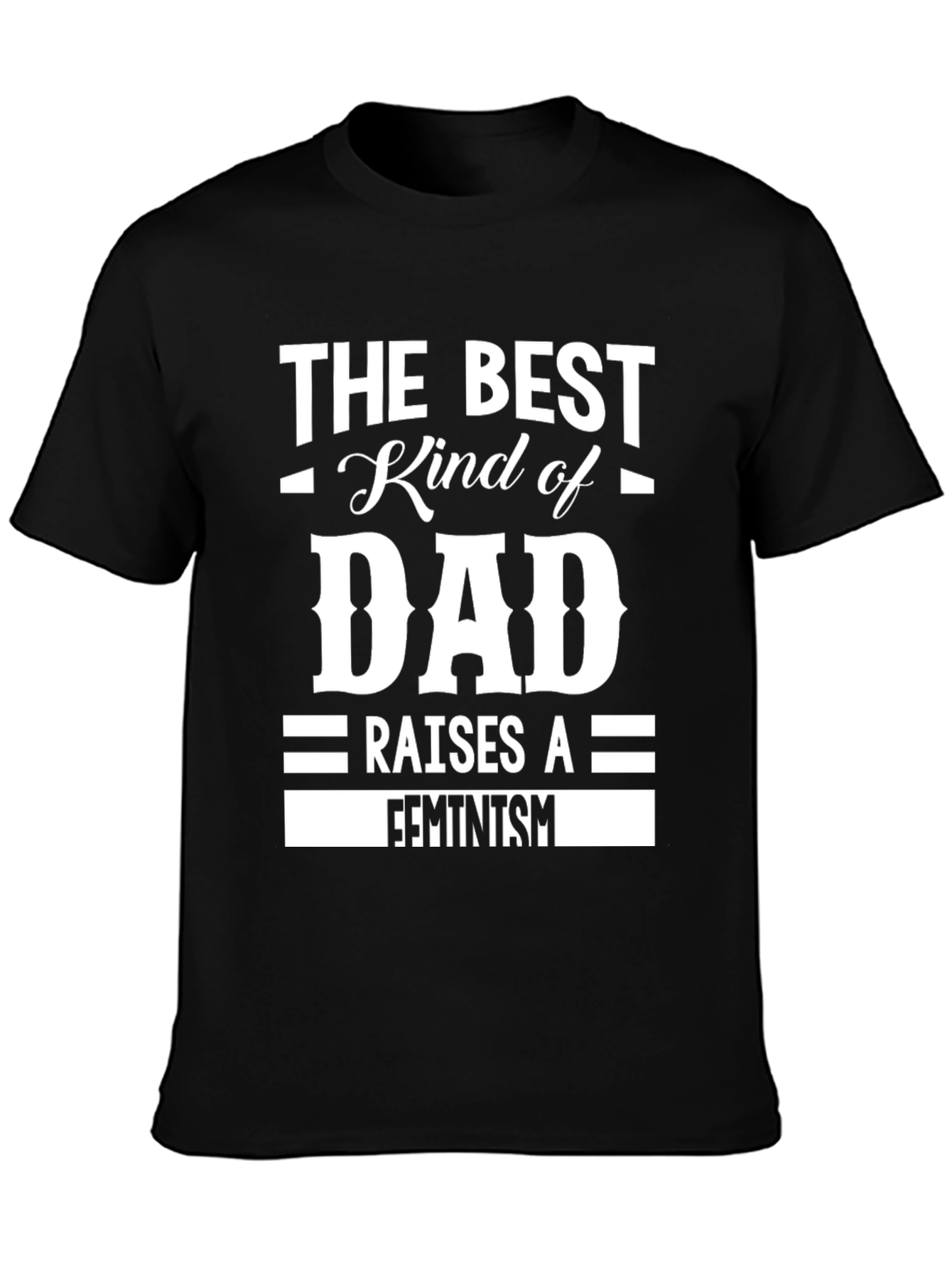 The Best Kind of Dad Raises a Feminist T-Shirt
