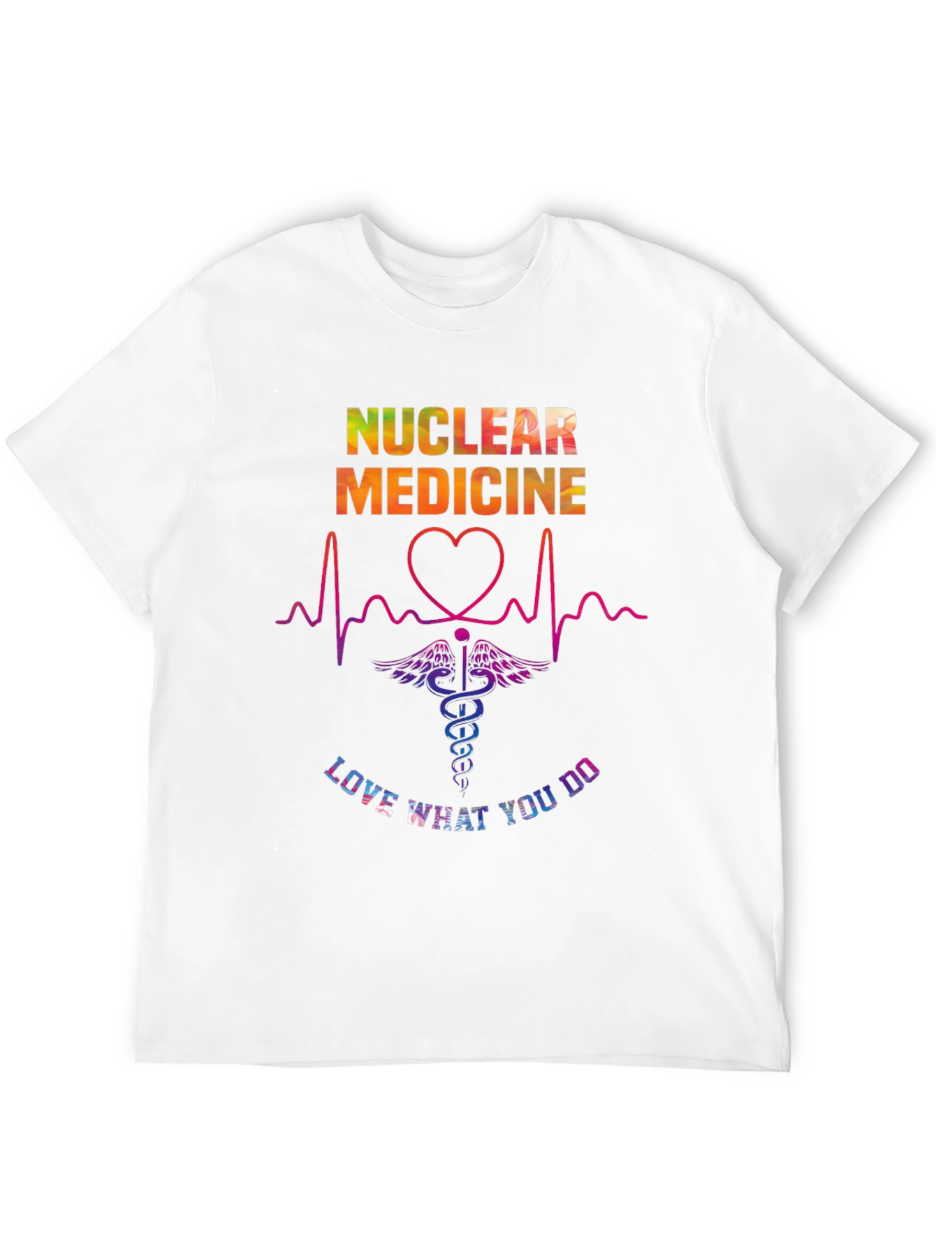 Nuclear Medicine Love What You Do T-Shirt