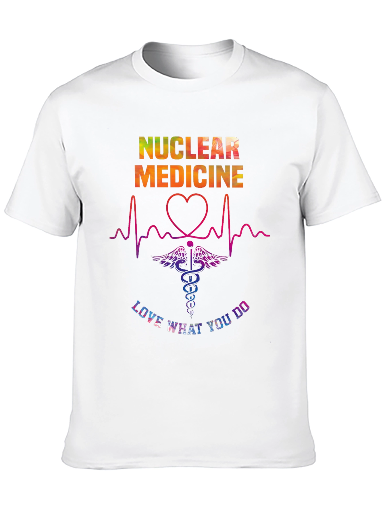 Nuclear Medicine Love What You Do T-Shirt
