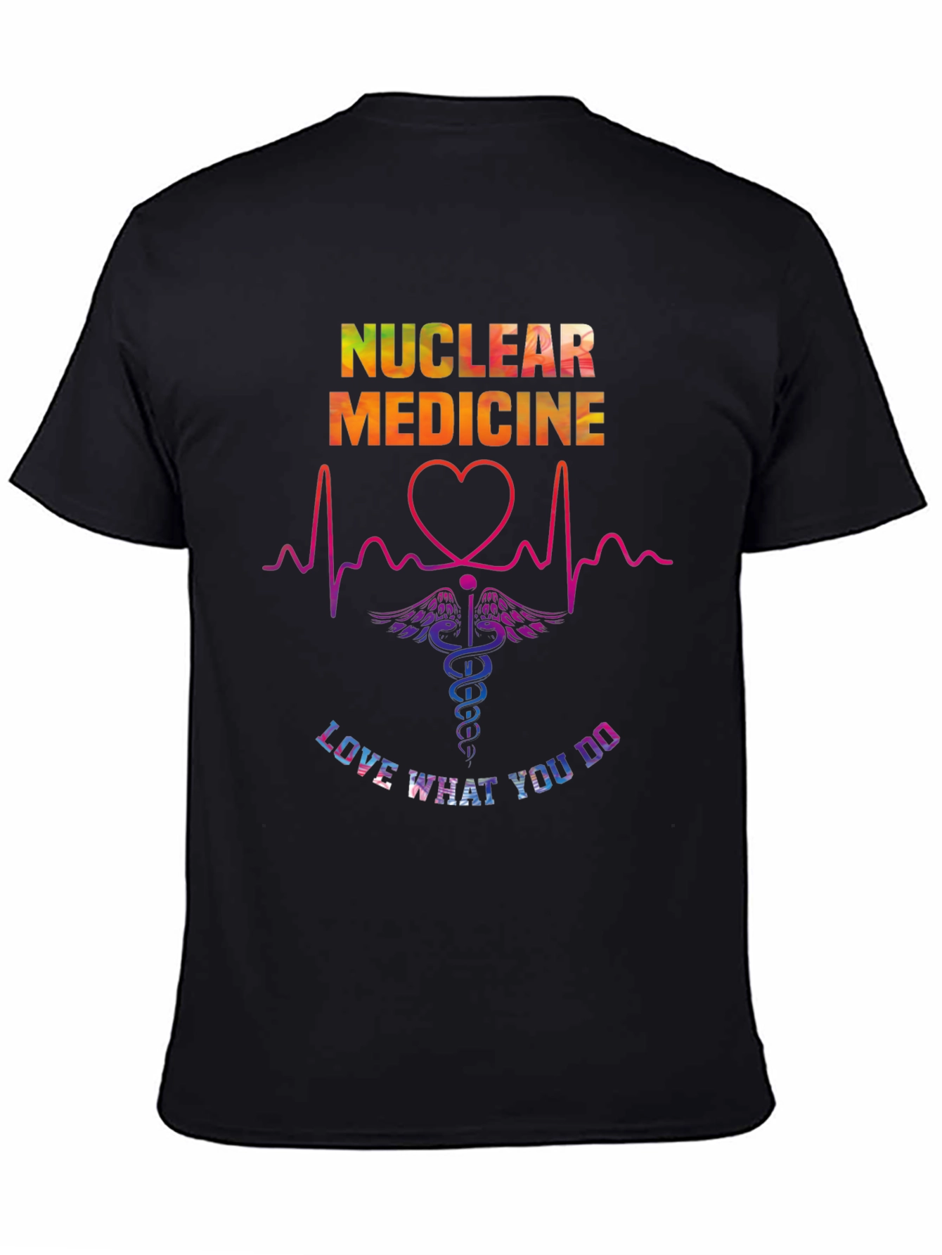 Nuclear Medicine Love What You Do T-Shirt