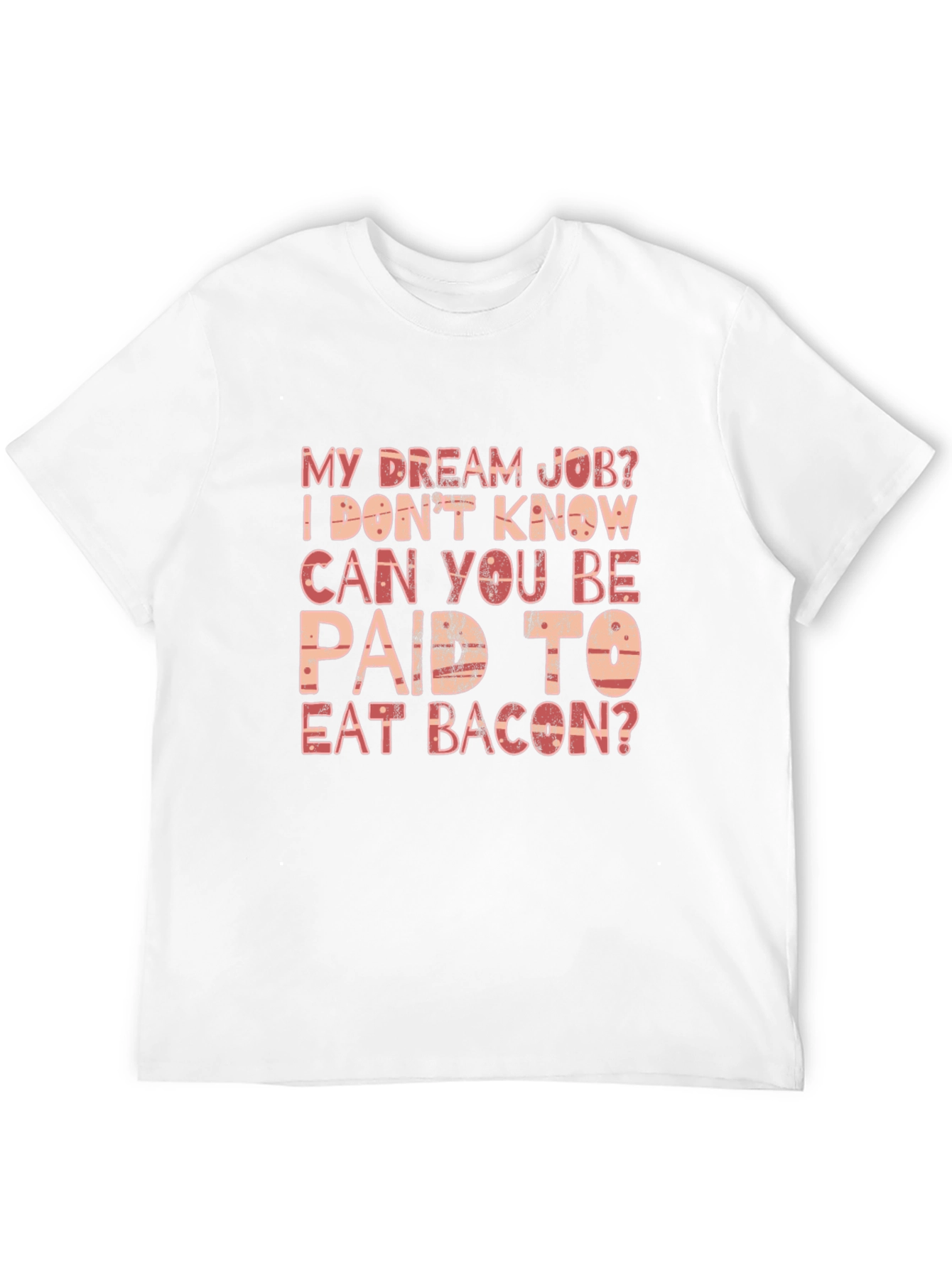 Funny Bacon Dream Job T-Shirt
