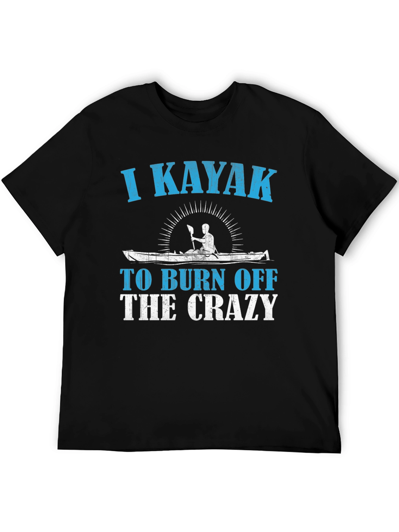 I Kayak To Burn Off The Crazy T-Shirt
