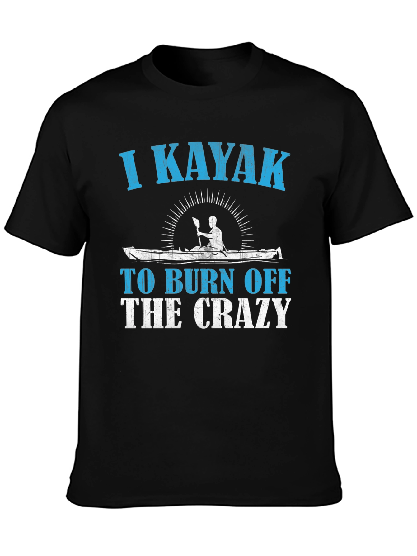 I Kayak To Burn Off The Crazy T-Shirt