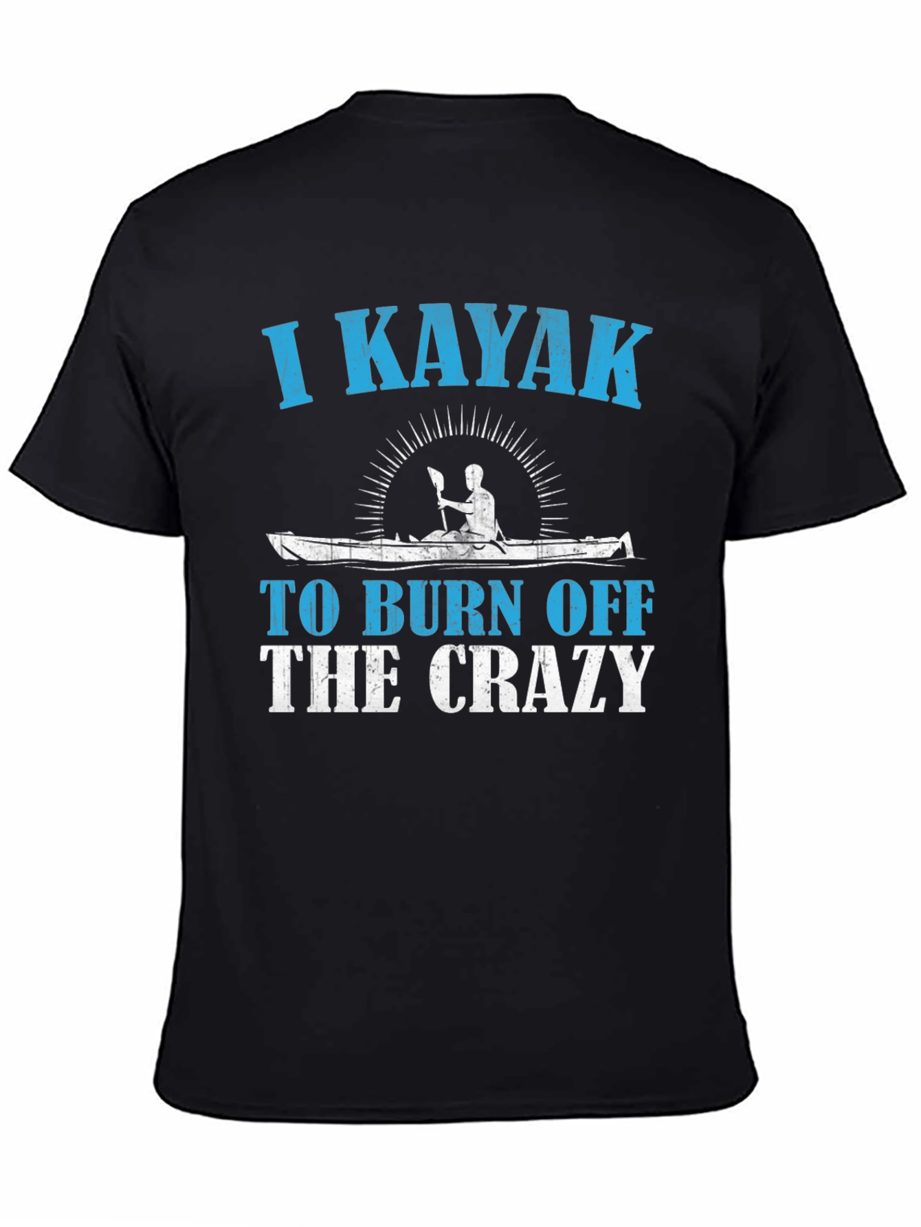 I Kayak To Burn Off The Crazy T-Shirt