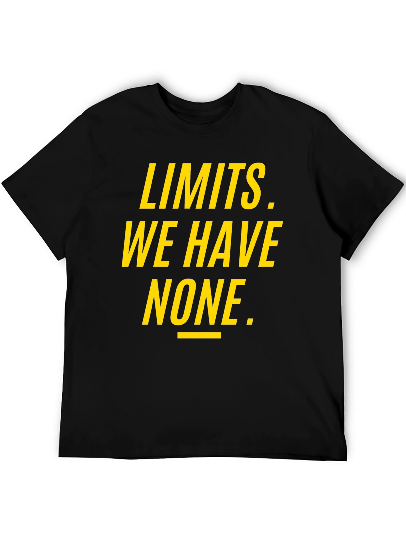 Limits We Have None T-Shirt