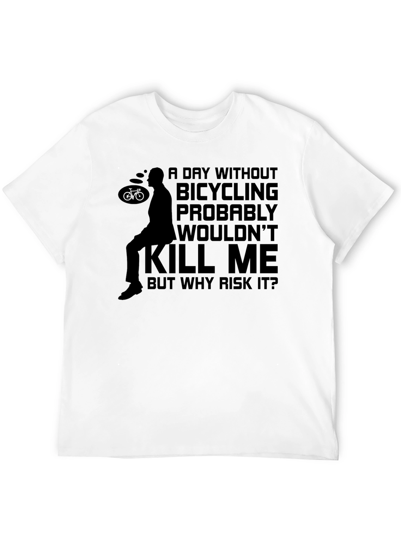 Bicycling Humor T-Shirt - Why Risk It?