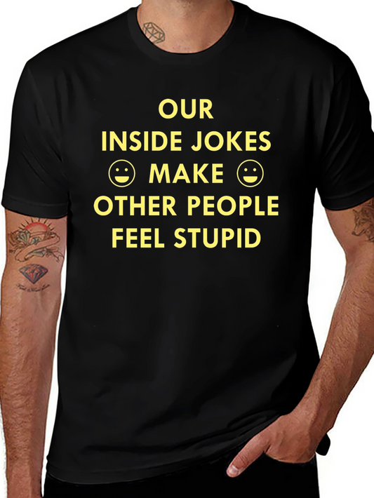Funny Sarcastic Humor T-Shirt - Inside Jokes Make People Feel Stupid