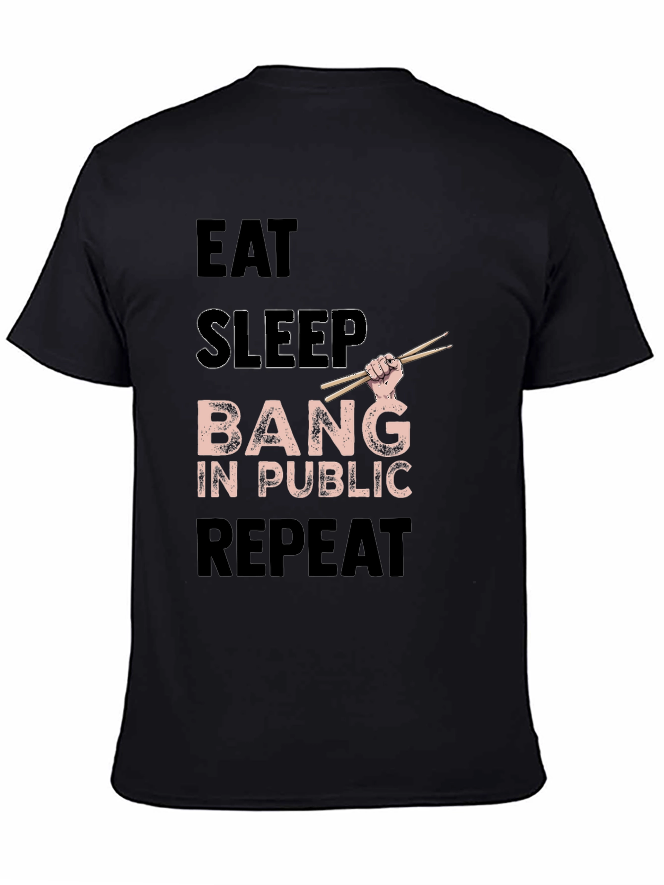 Eat Sleep Bang in Public Repeat Funny Drummer T-Shirt