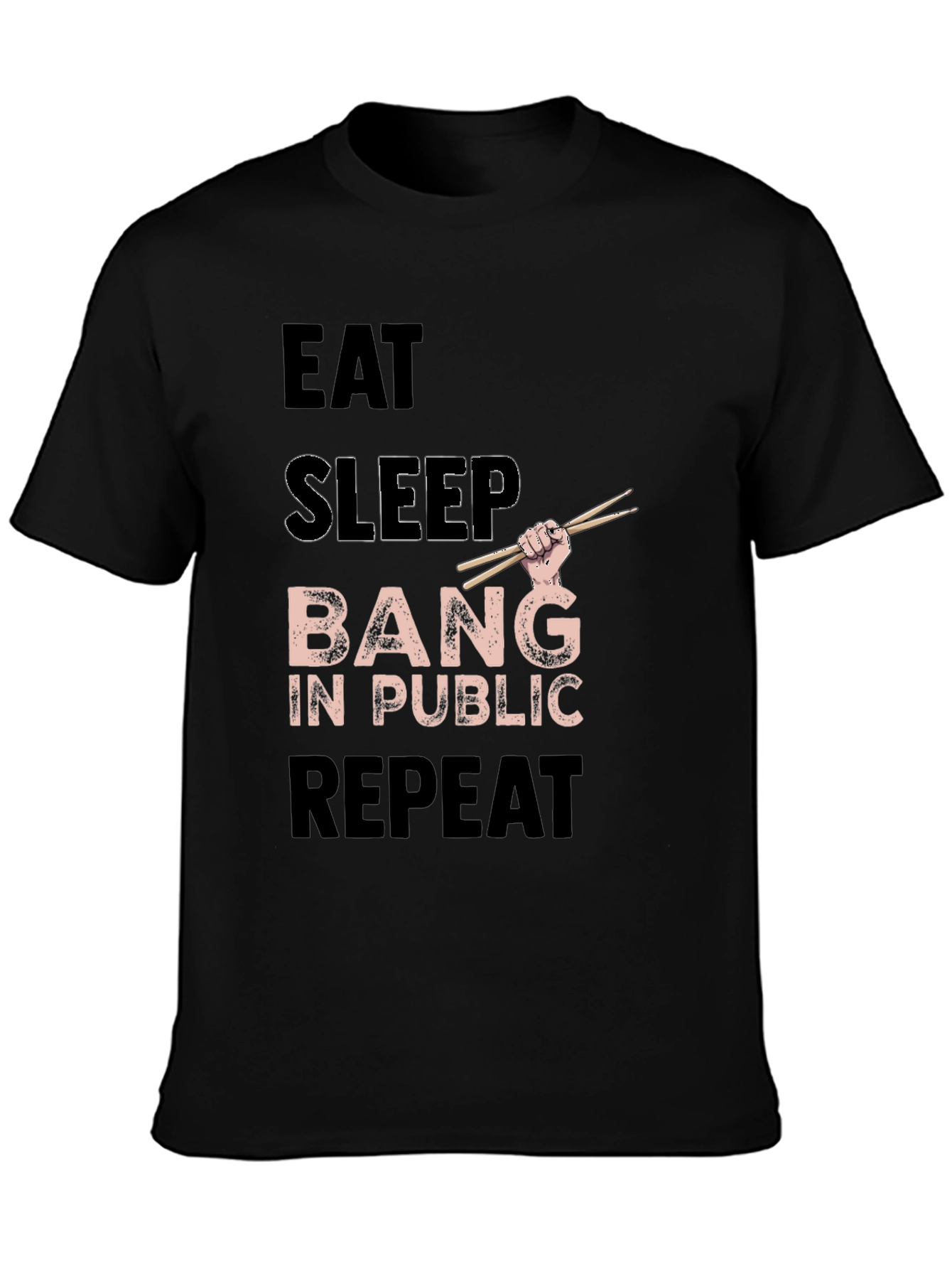 Eat Sleep Bang in Public Repeat Funny Drummer T-Shirt