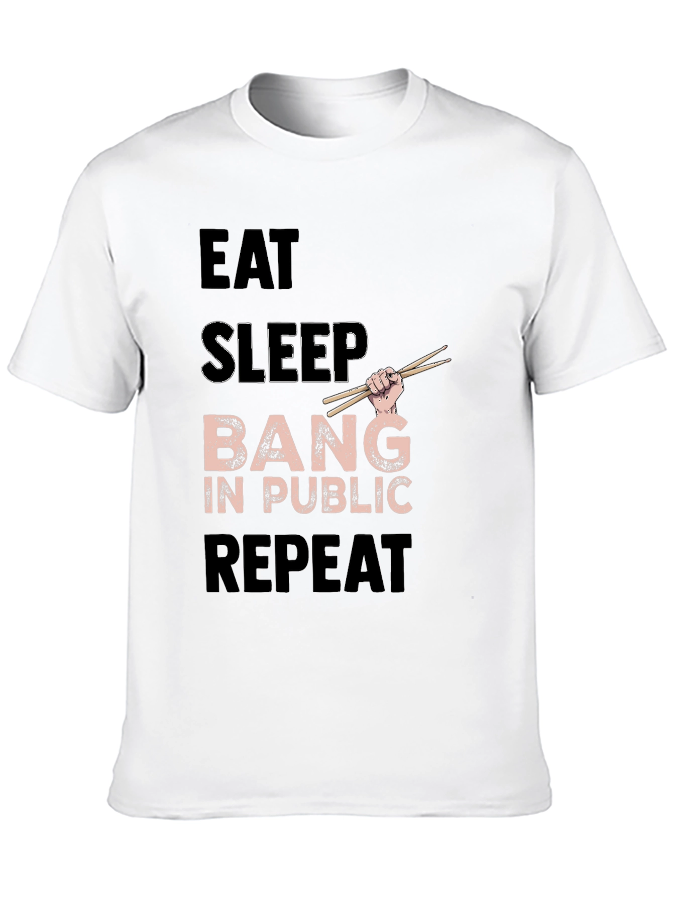 Eat Sleep Bang in Public Repeat Funny Drummer T-Shirt