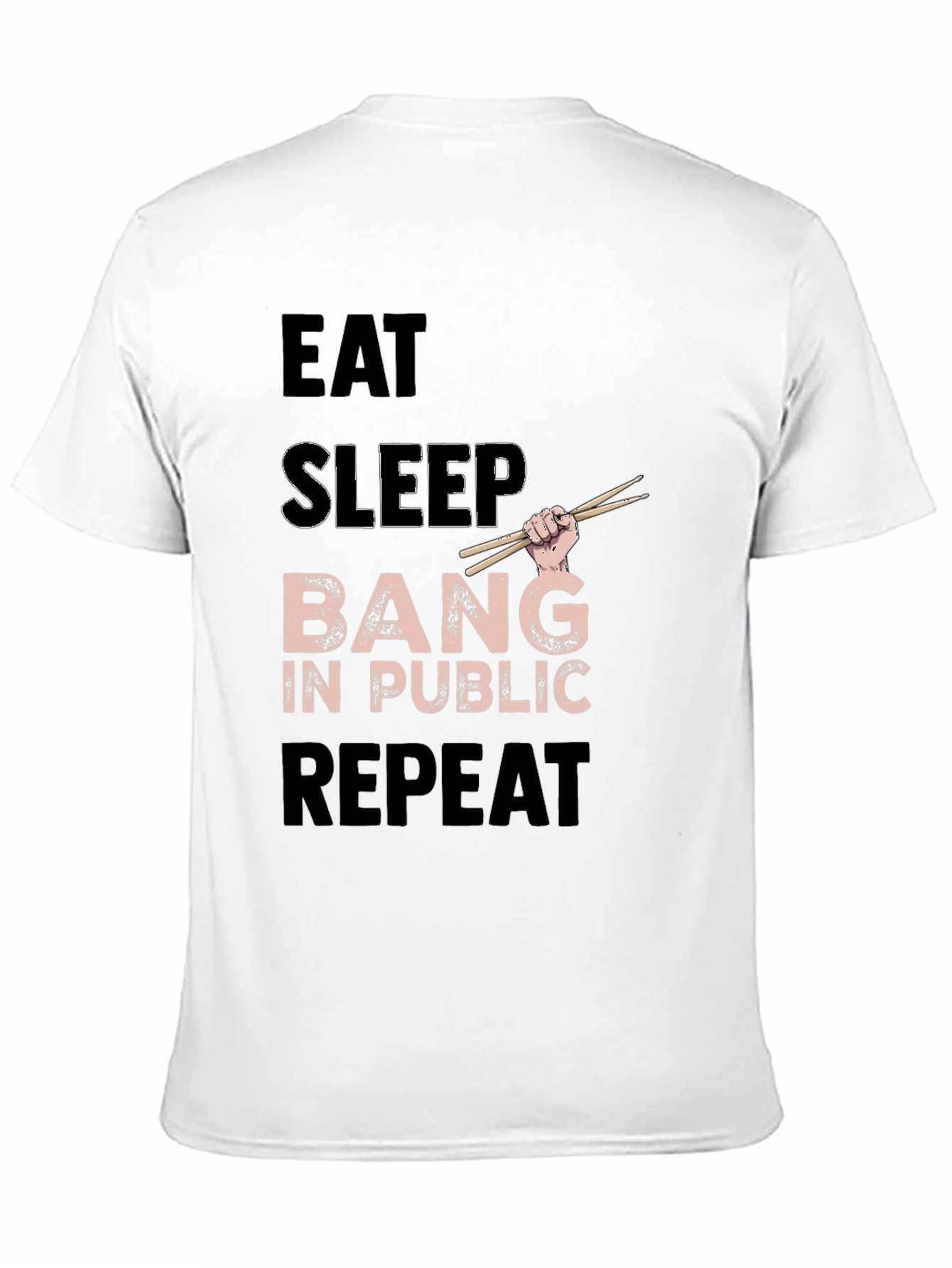 Eat Sleep Bang in Public Repeat Funny Drummer T-Shirt