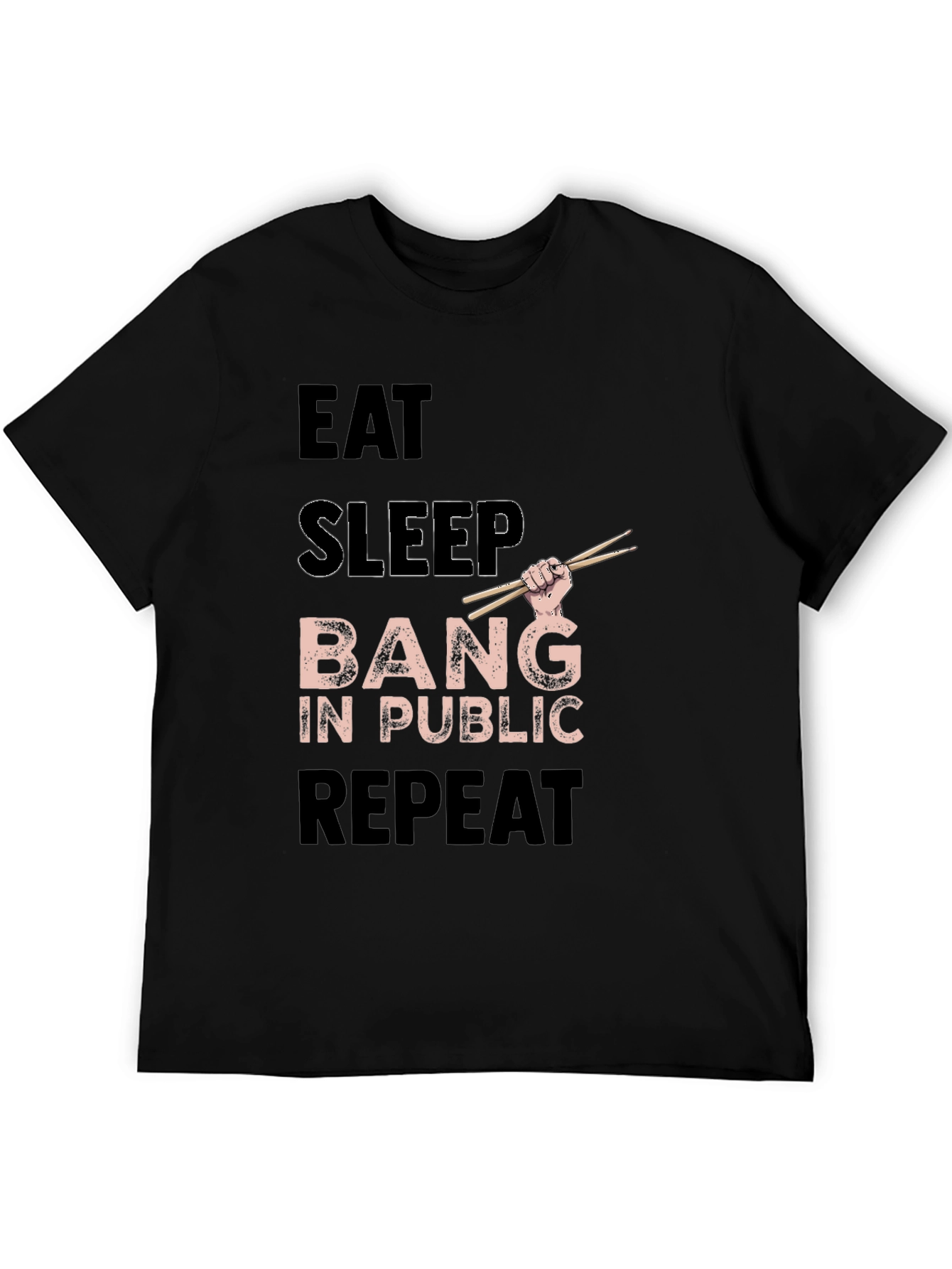 Eat Sleep Bang in Public Repeat Funny Drummer T-Shirt