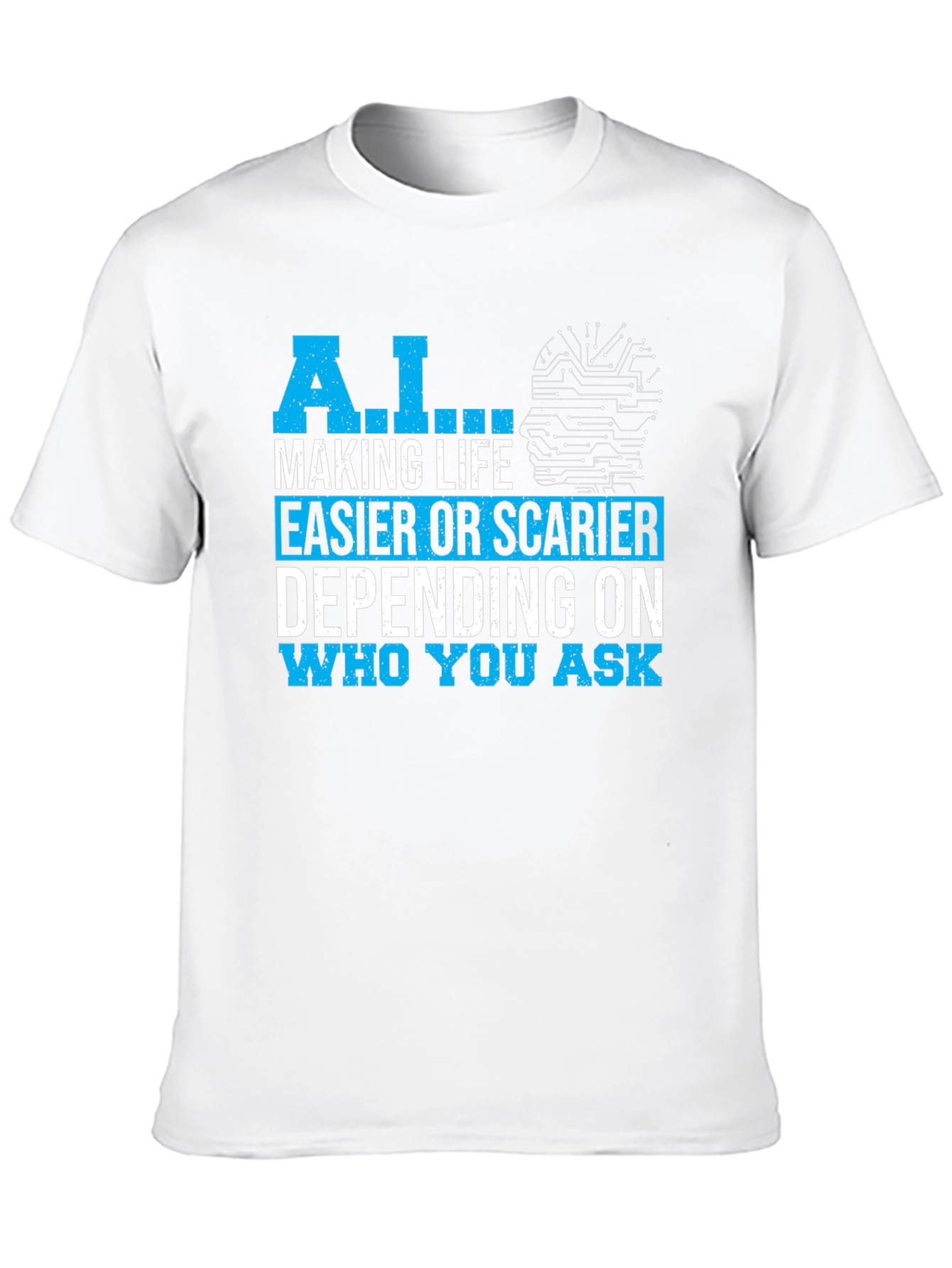 AI Making Life Easier or Scarier T-Shirt