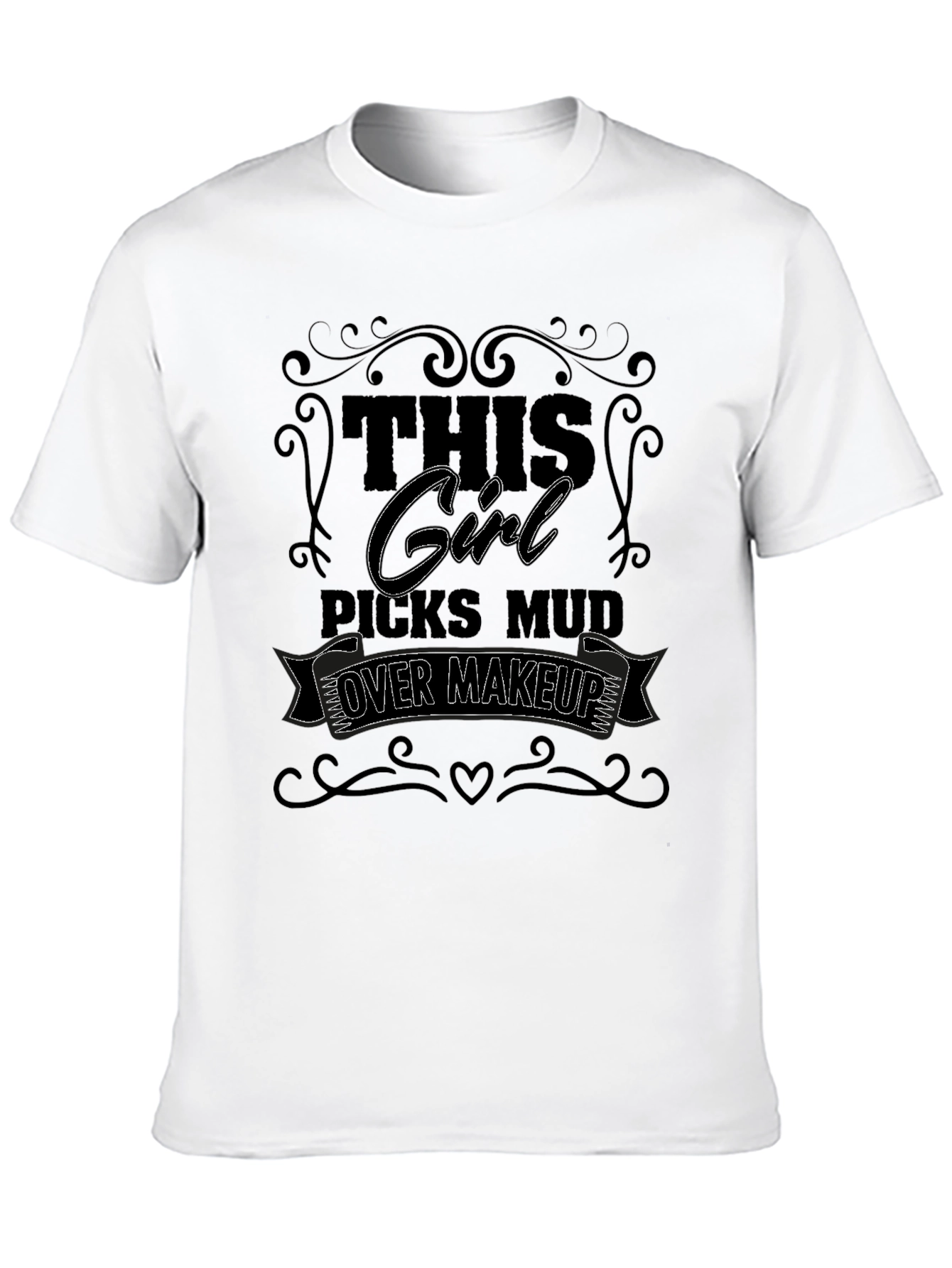 This Girl Picks Mud Over Makeup T-Shirt
