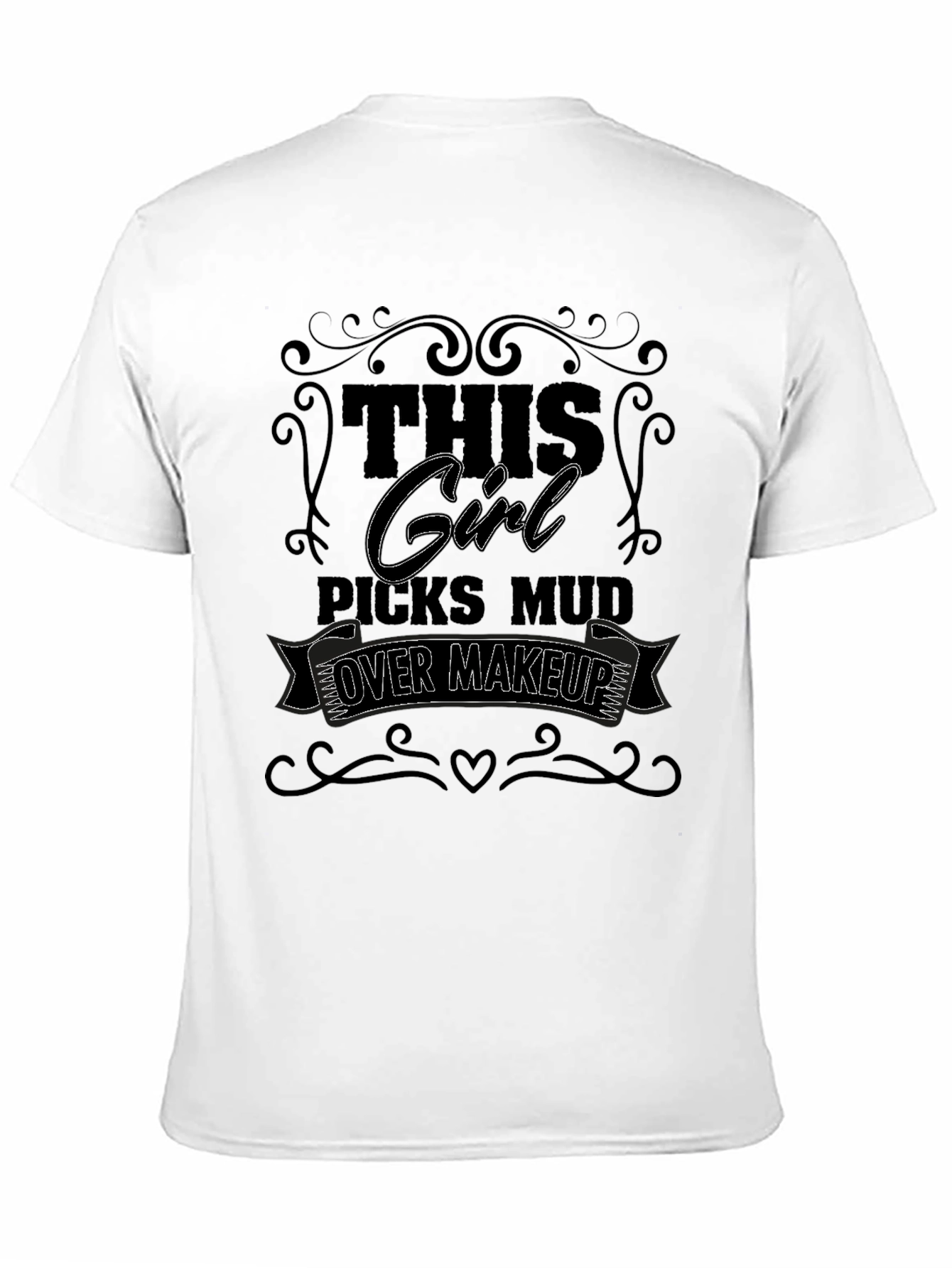 This Girl Picks Mud Over Makeup T-Shirt