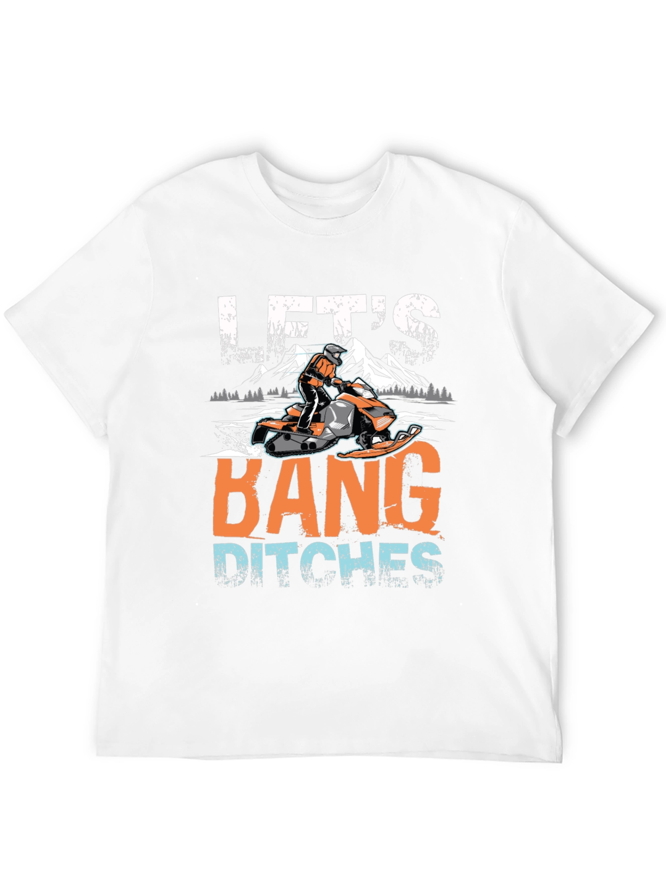 Lets Bang Ditches Snowmobile Graphic Tee