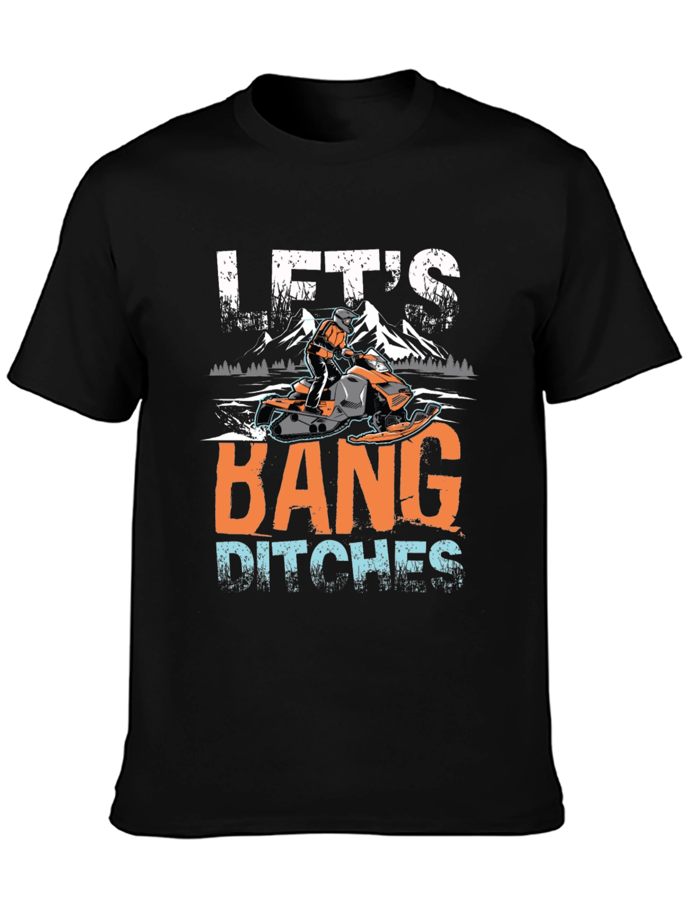 Lets Bang Ditches Snowmobile Graphic Tee